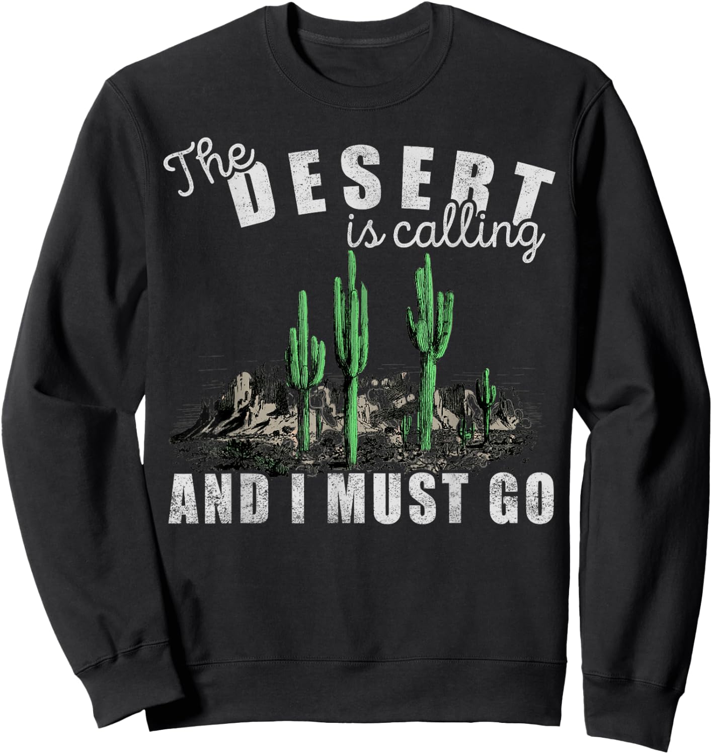 The Desert Is Calling I Must Go, Hiking, Outdoors, Camping Sweatshirt - Sweatshirt | Black
