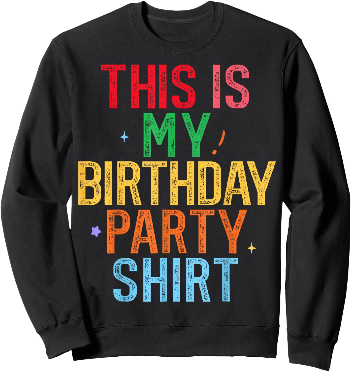This is My Birthday Party Shirt Funny Birthday Sweatshirt - Sweatshirt | Black