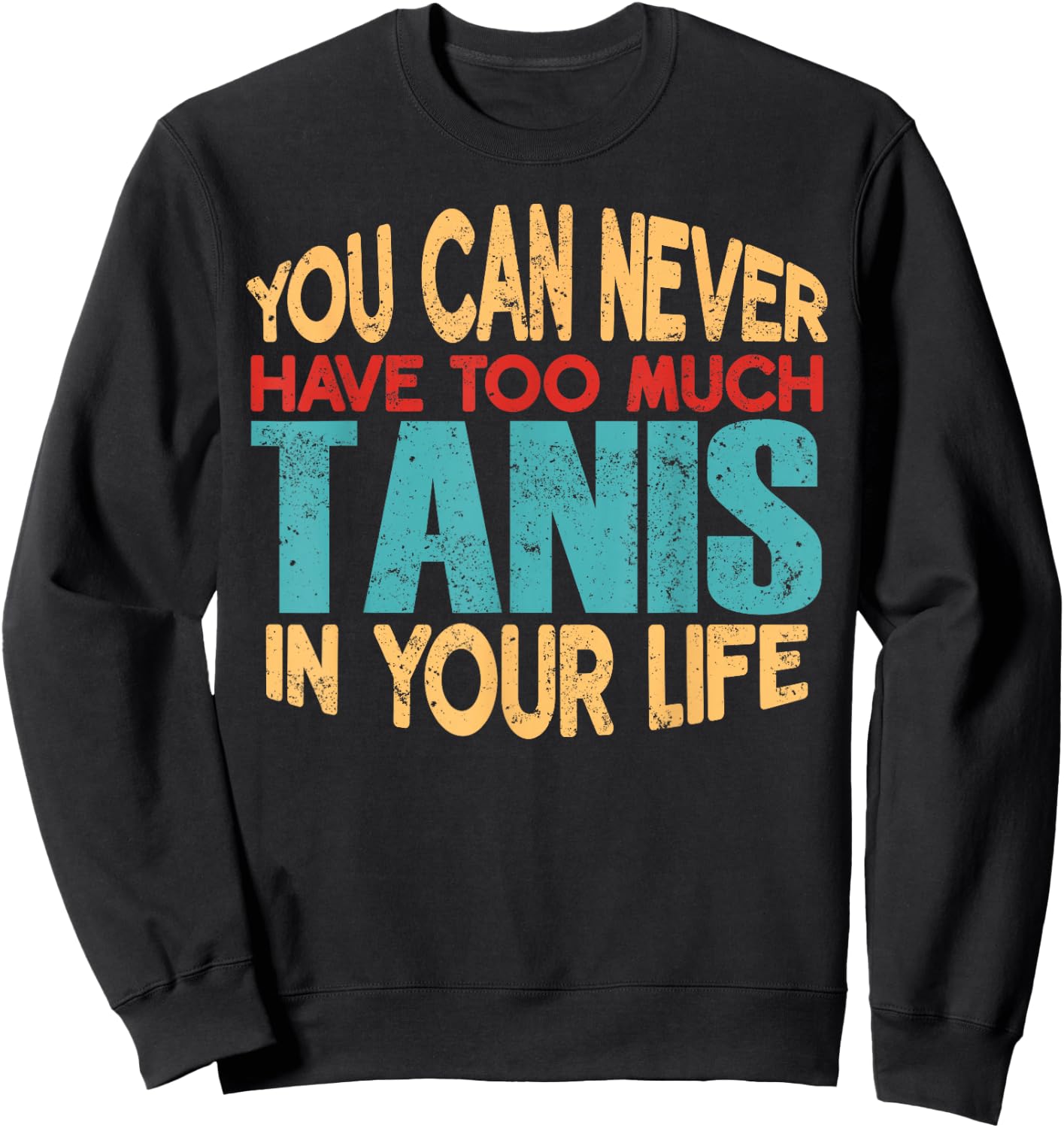 Funny Tanis Personalized First Name Joke Item Sweatshirt - Sweatshirt | Black