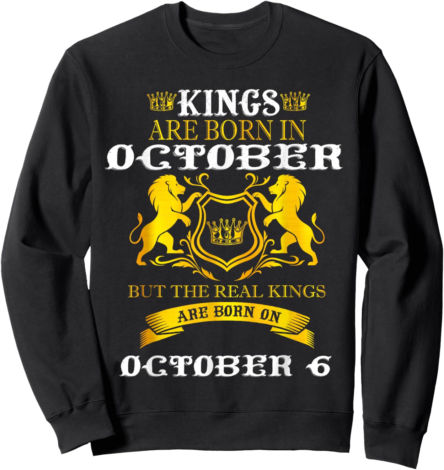 Kings Are Born On October 6th Birthday Men Boy Happy Bday Sweatshirt - Sweatshirt | Black