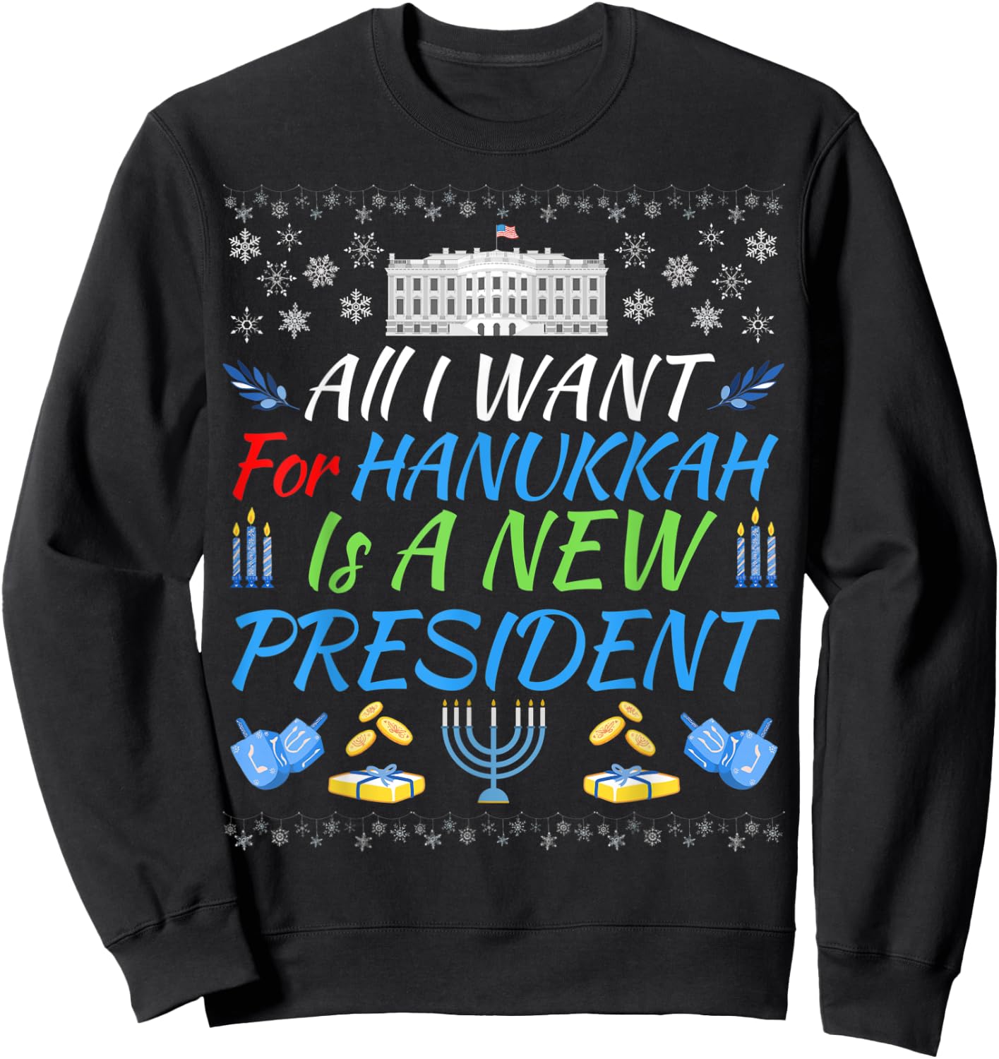 All I Want For Hanukkah Is A New President Fun Xmas Sweater Sweatshirt - Sweatshirt | Black