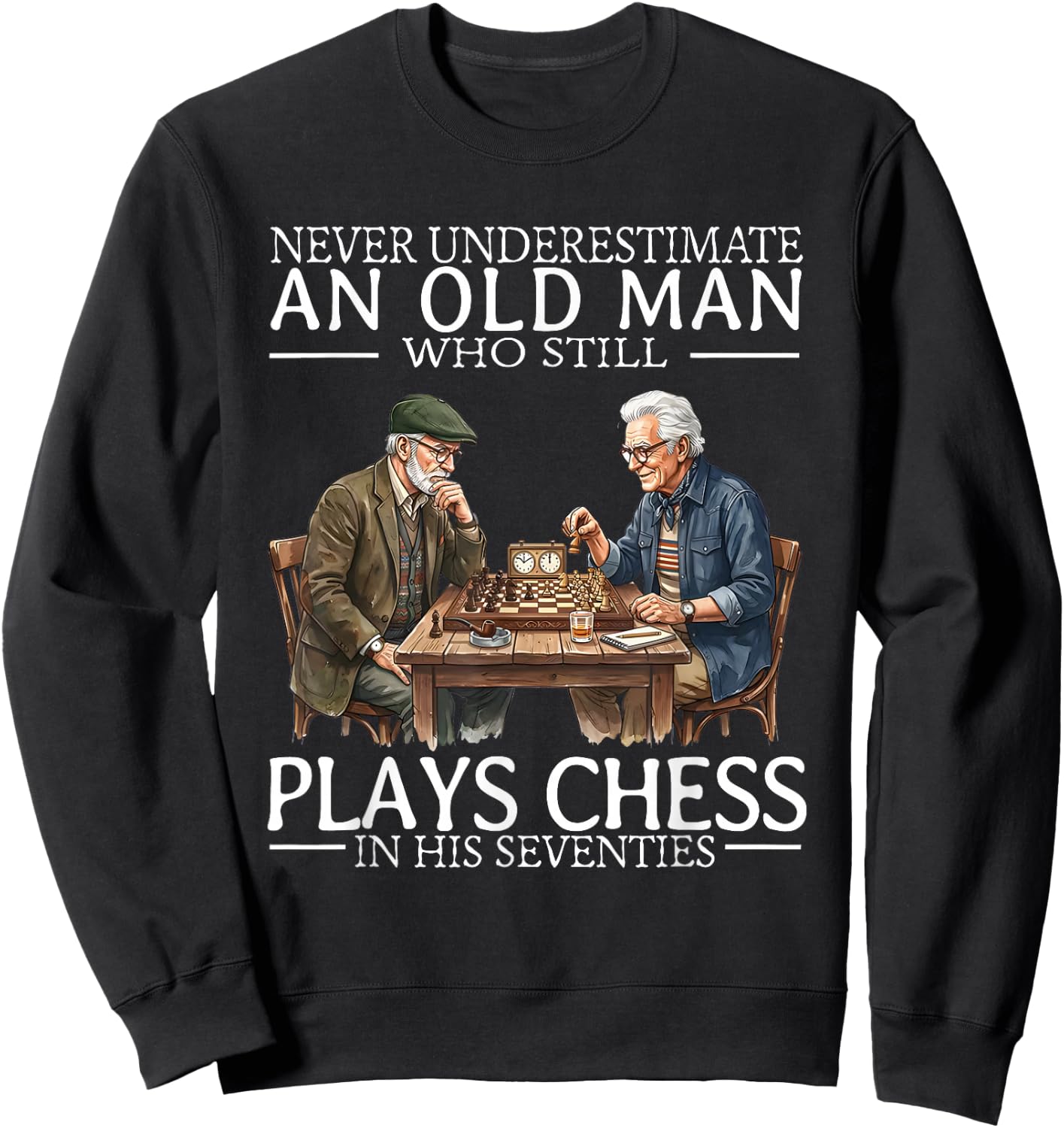 Never Underestimate an Old Man Who Still Plays Chess in His Sweatshirt - Sweatshirt | Black