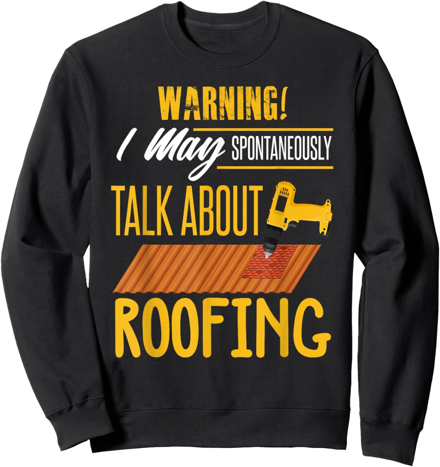Carpenter Shirt Humor Roofing Joke Roofing Carpentry Gift Sweatshirt - Sweatshirt | Black