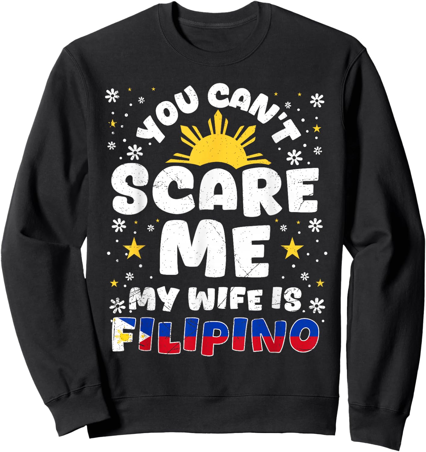 You Can't Scare Me My Wife Is Filipino Philippines Wife Sweatshirt - Sweatshirt | Black