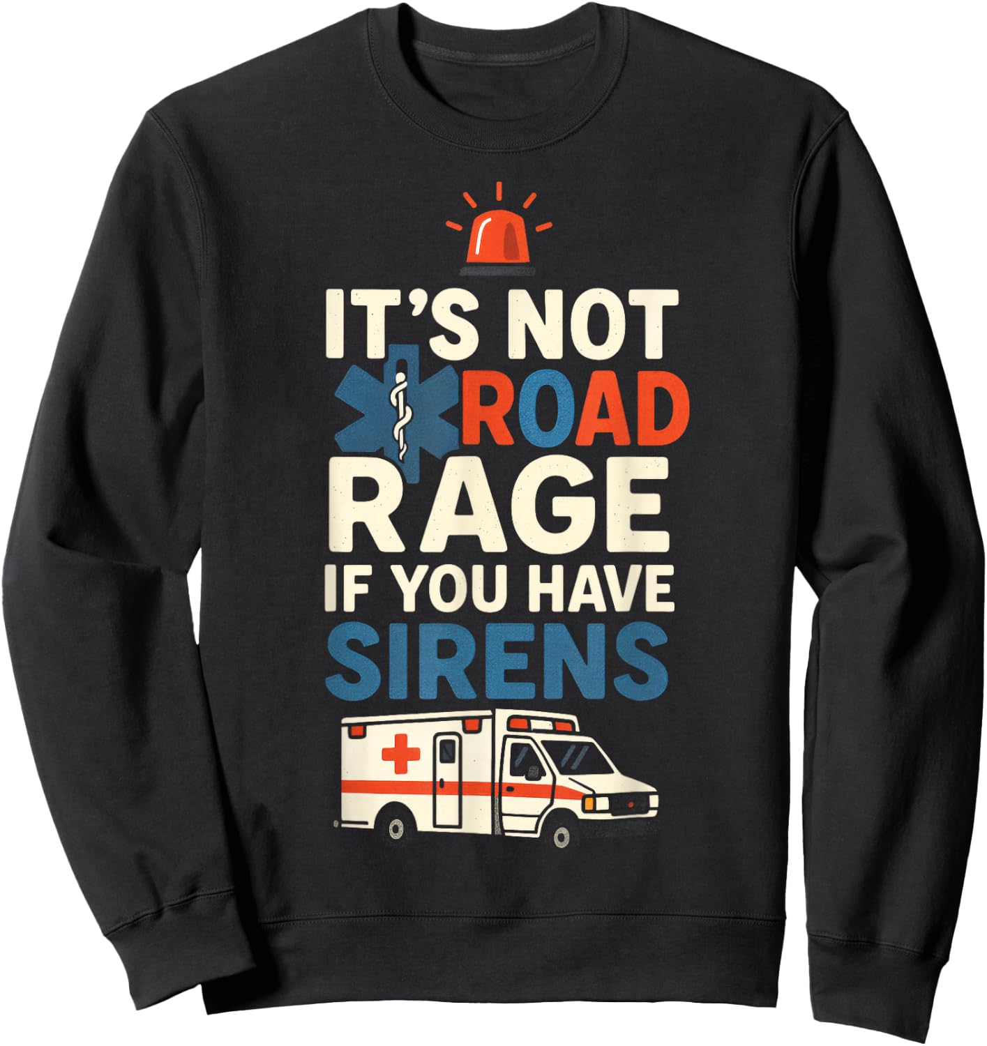 IT’S NOT Road Rage IF You Have Sirens - Funny EMT Paramedic Sweatshirt - Sweatshirt | Black
