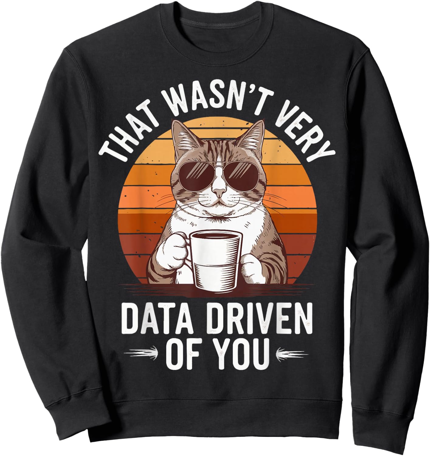 That Wasn't Very Data Driven Of You Sweatshirt - Sweatshirt | Black
