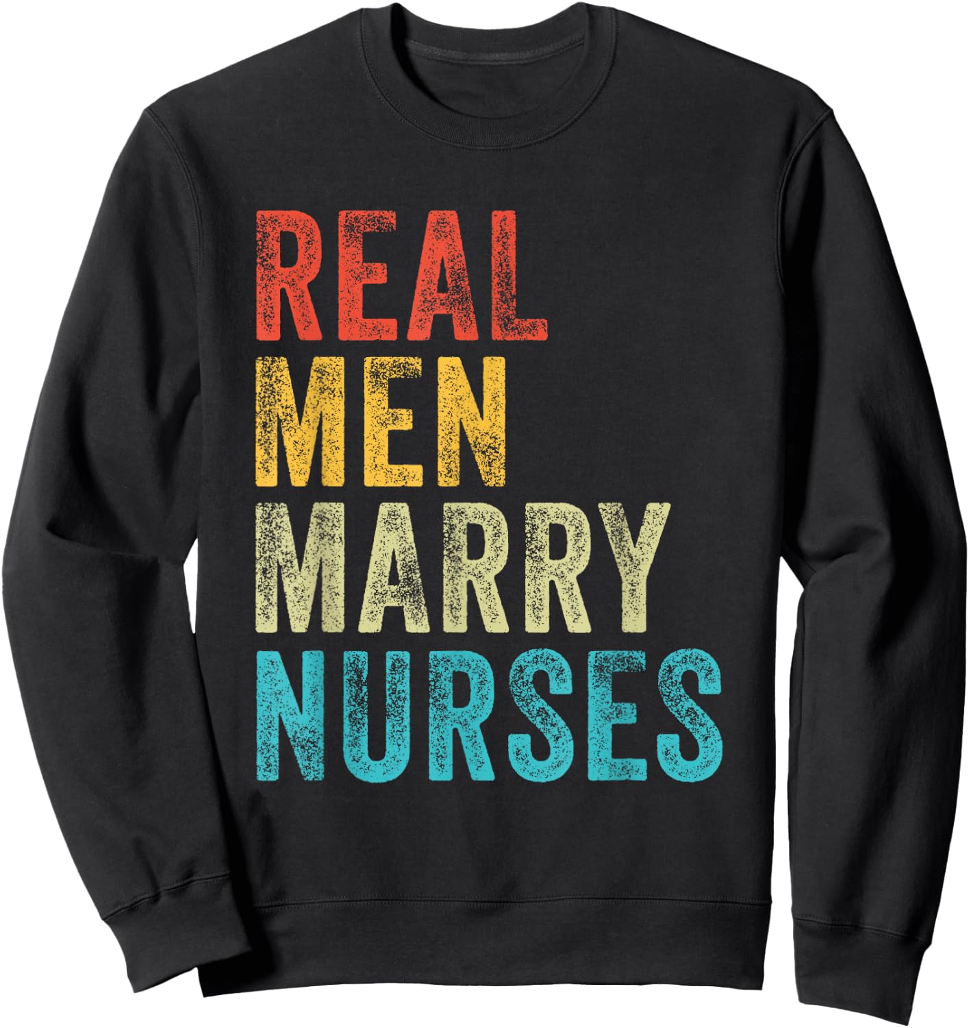 Real Men Marry Nurses Future Husband Wife Engagement Funny Sweatshirt - Sweatshirt | Black