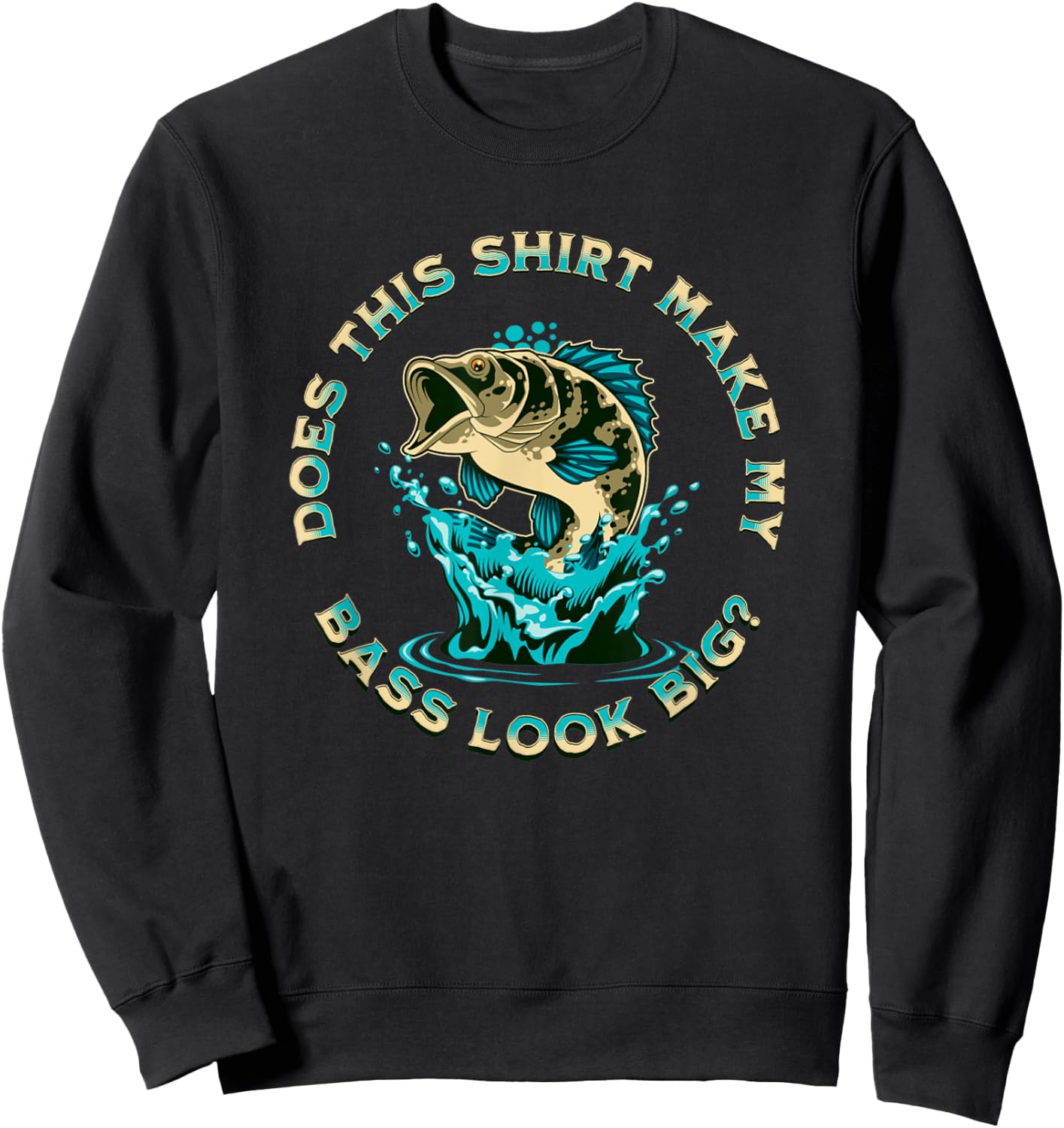 Does This Shirt Make My BASS Look Big Funny Fishing Pun Joke Sweatshirt - Sweatshirt | Black