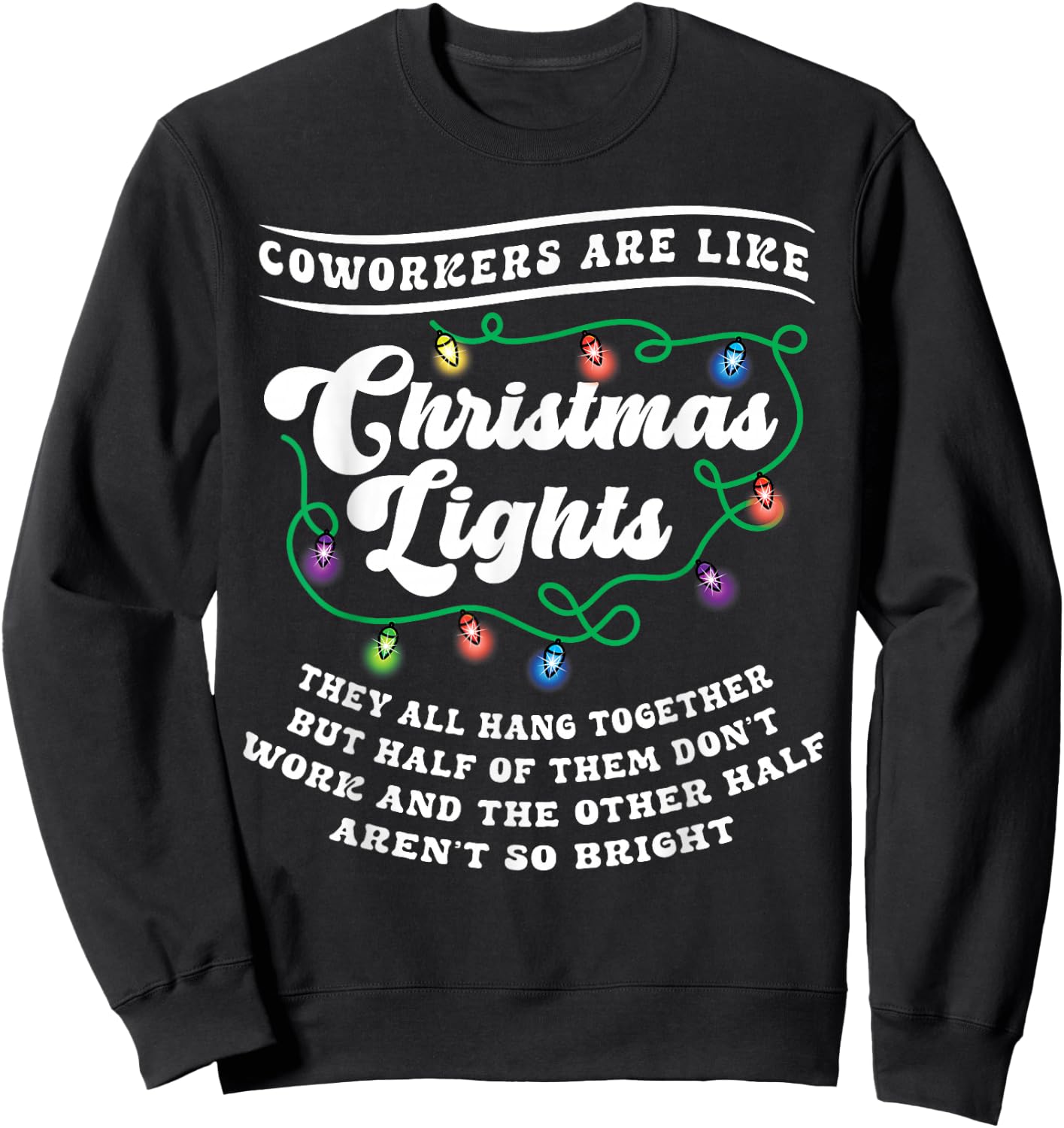 Christmas Office Coworker Like Lights Dont Work Bright Funny Sweatshirt - Sweatshirt | Black