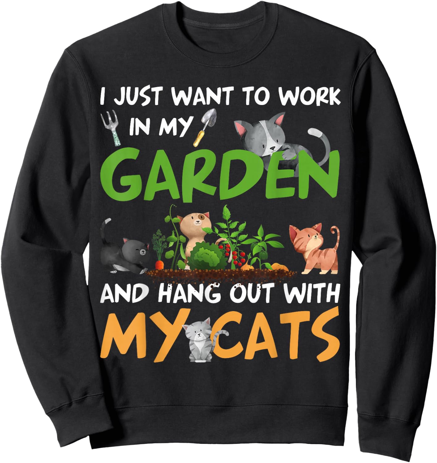 I Just Want To Work In My Garden And Hang Out With My Cats Sweatshirt - Sweatshirt | Black