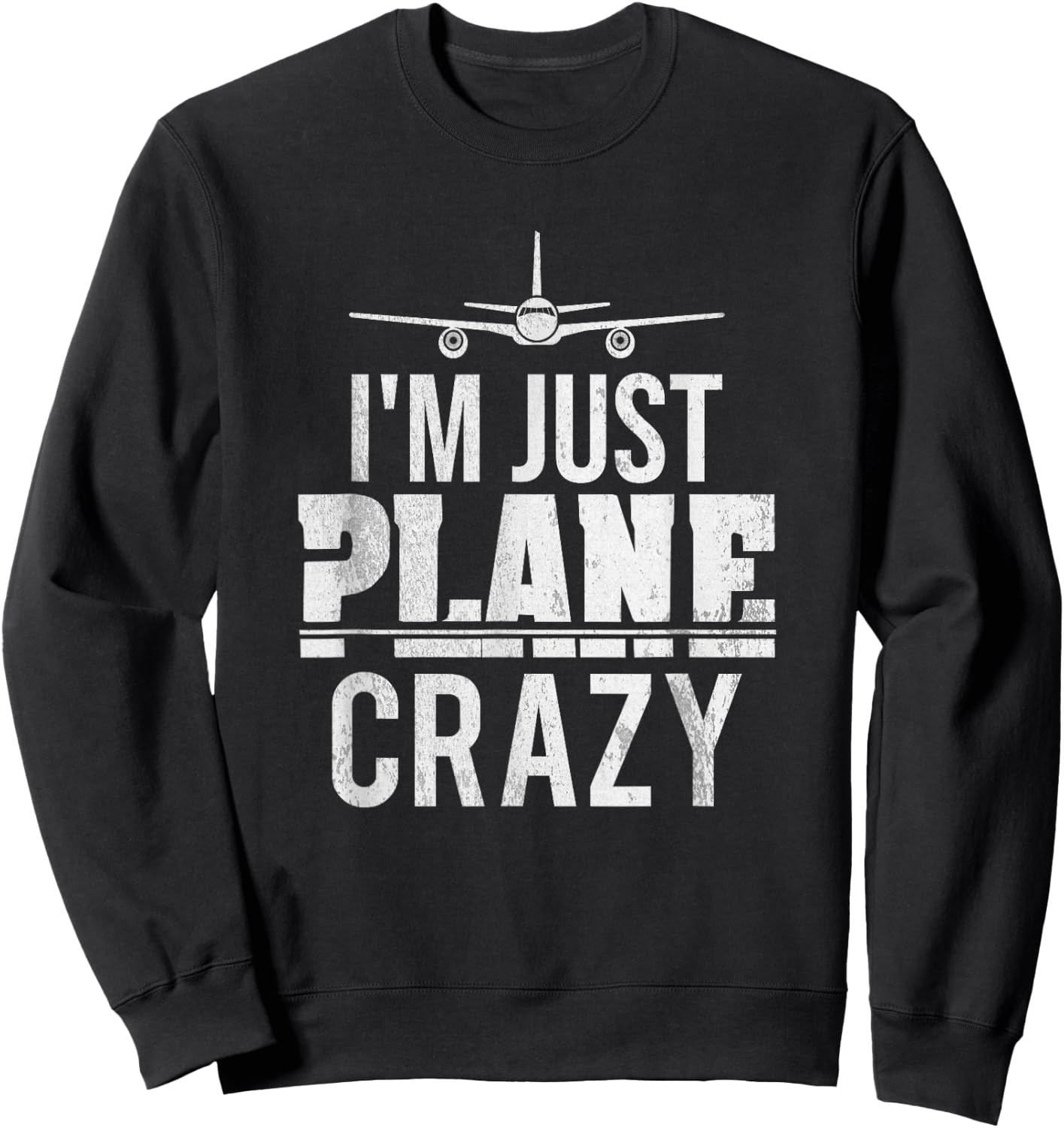 I'm Just Plane Crazy | Funny Pilot Aviator Gift Sweatshirt - Sweatshirt | Black