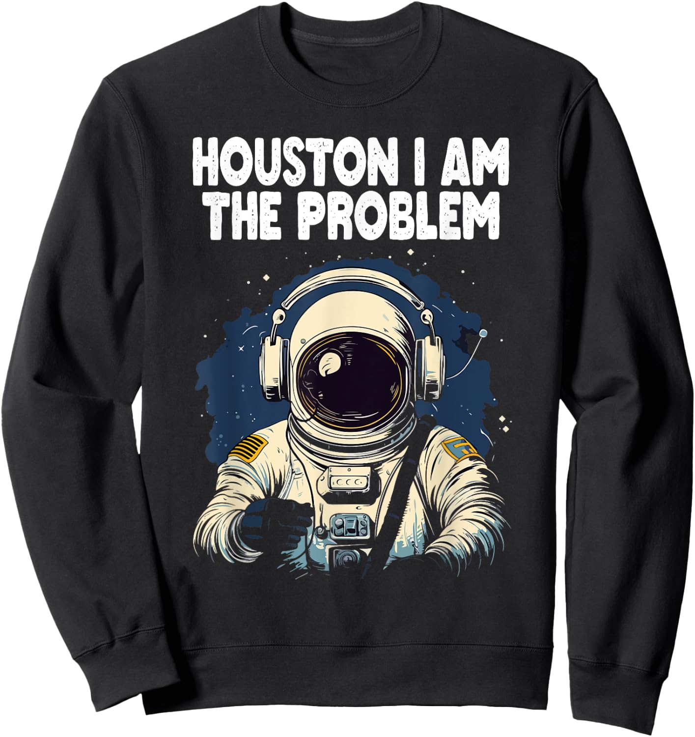 Funny Space Lovers Astronaut Houston I Am the Problem Sweatshirt - Sweatshirt | Black
