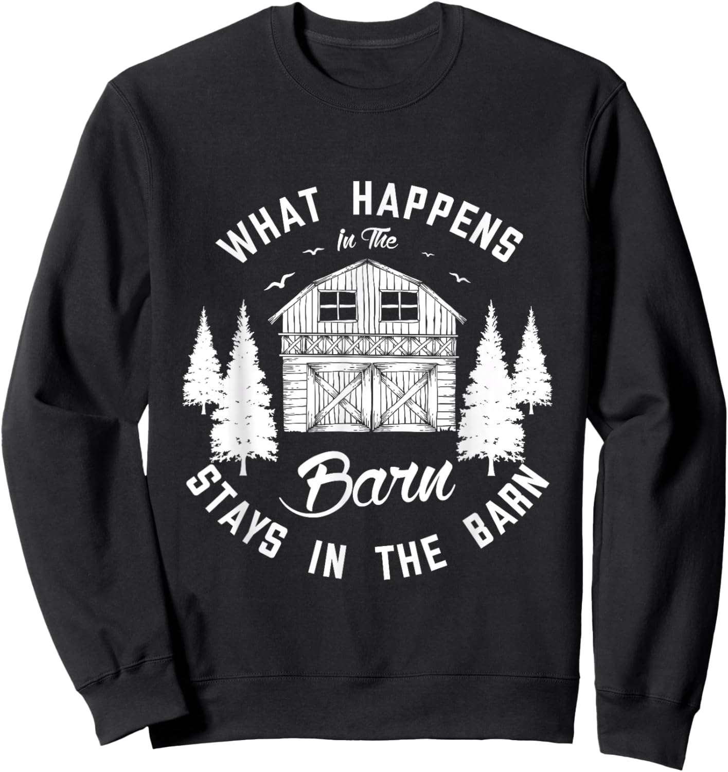 What happens int the barn stays in the barn Farm Farmer Sweatshirt - Sweatshirt | Black