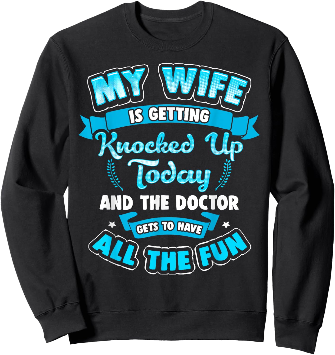 IVF Embryo My Wife is Getting Knocked UP Today Shirt Sweatshirt - Sweatshirt | Black