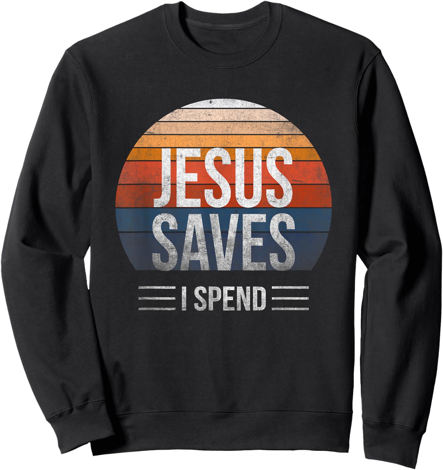 Hilarious & Sarcastic Jesus Saves I Spend Sweatshirt - Sweatshirt | Black