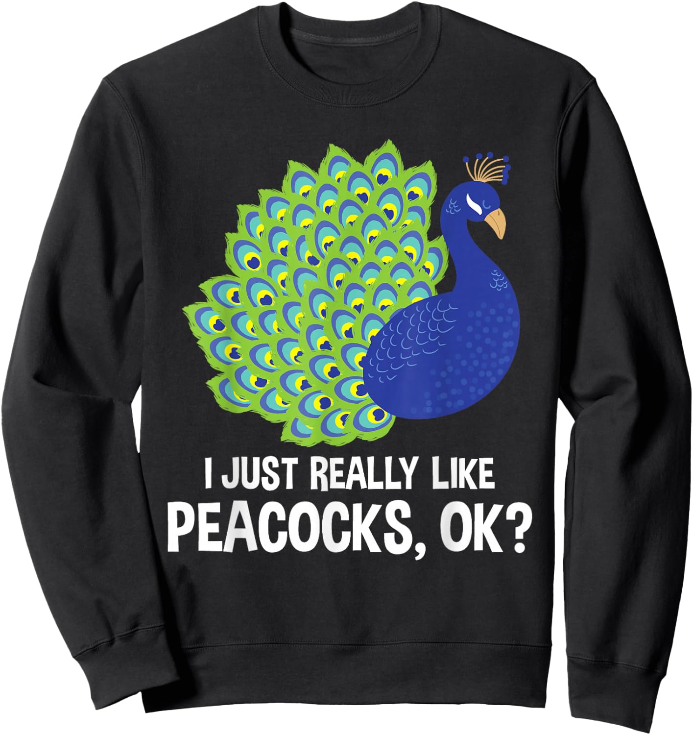 I Really Like Peacocks - Zookeeper Anima Lover Ornithologist Sweatshirt - Sweatshirt | Black