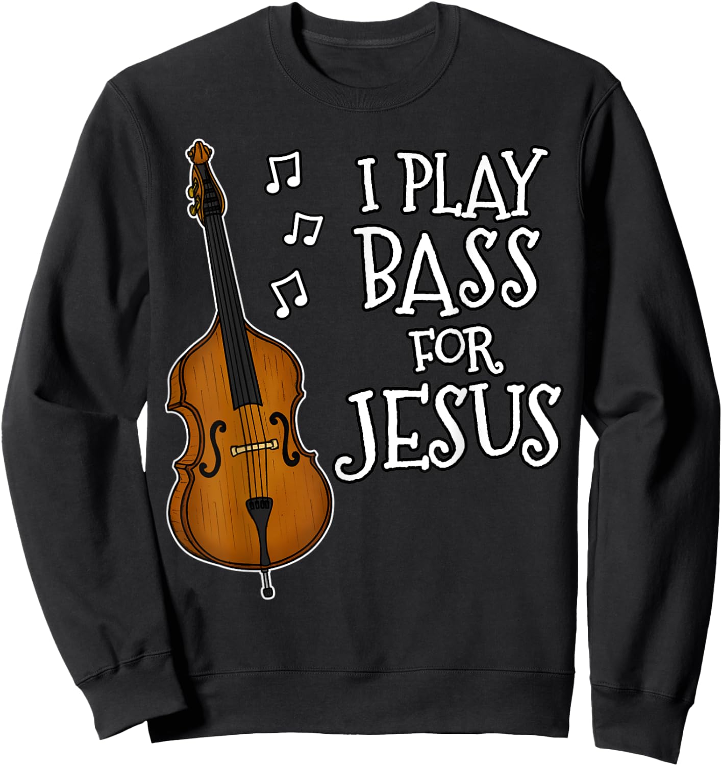 I Play Bass For Jesus, Double Bassist, Church Musician Sweatshirt - Sweatshirt | Black