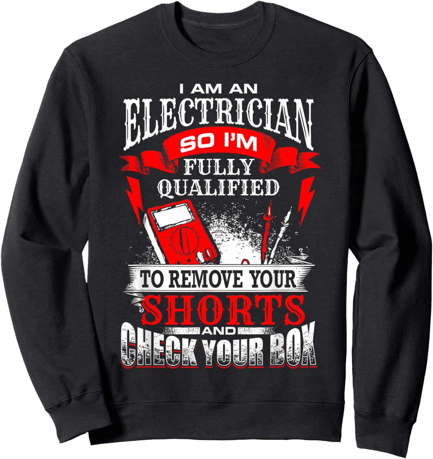 I Am An Electrician Qualified to Remove Your Shorts Sweatshirt - Sweatshirt | Black