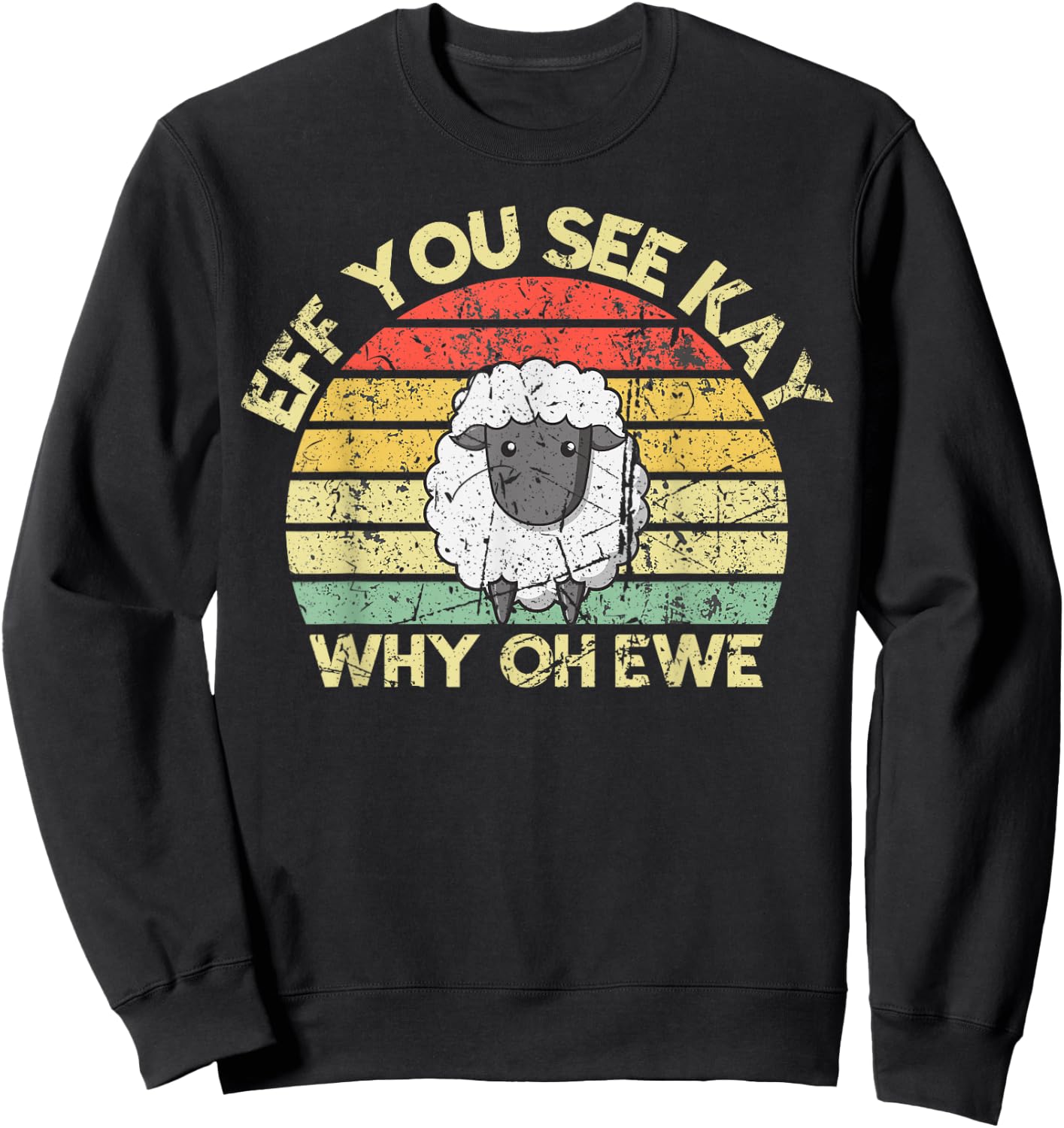 Eff You See Kay Why Oh You Ewe Funny Vintage Retro Sheep Pun Sweatshirt - Sweatshirt | Black