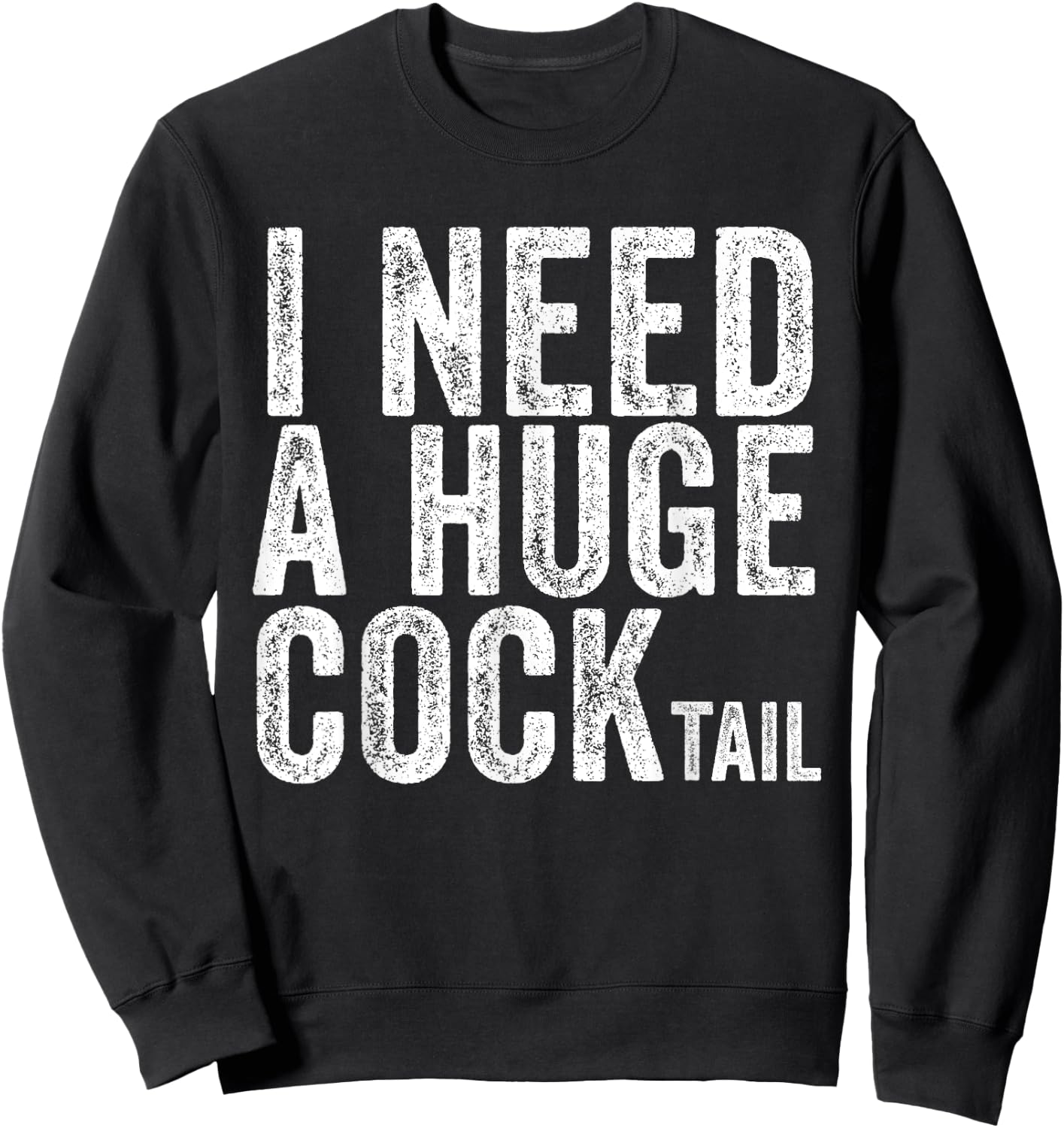 I Need a Huge COCKtail Funny Adult Humor Drinking Vintage Sweatshirt - Sweatshirt | Black