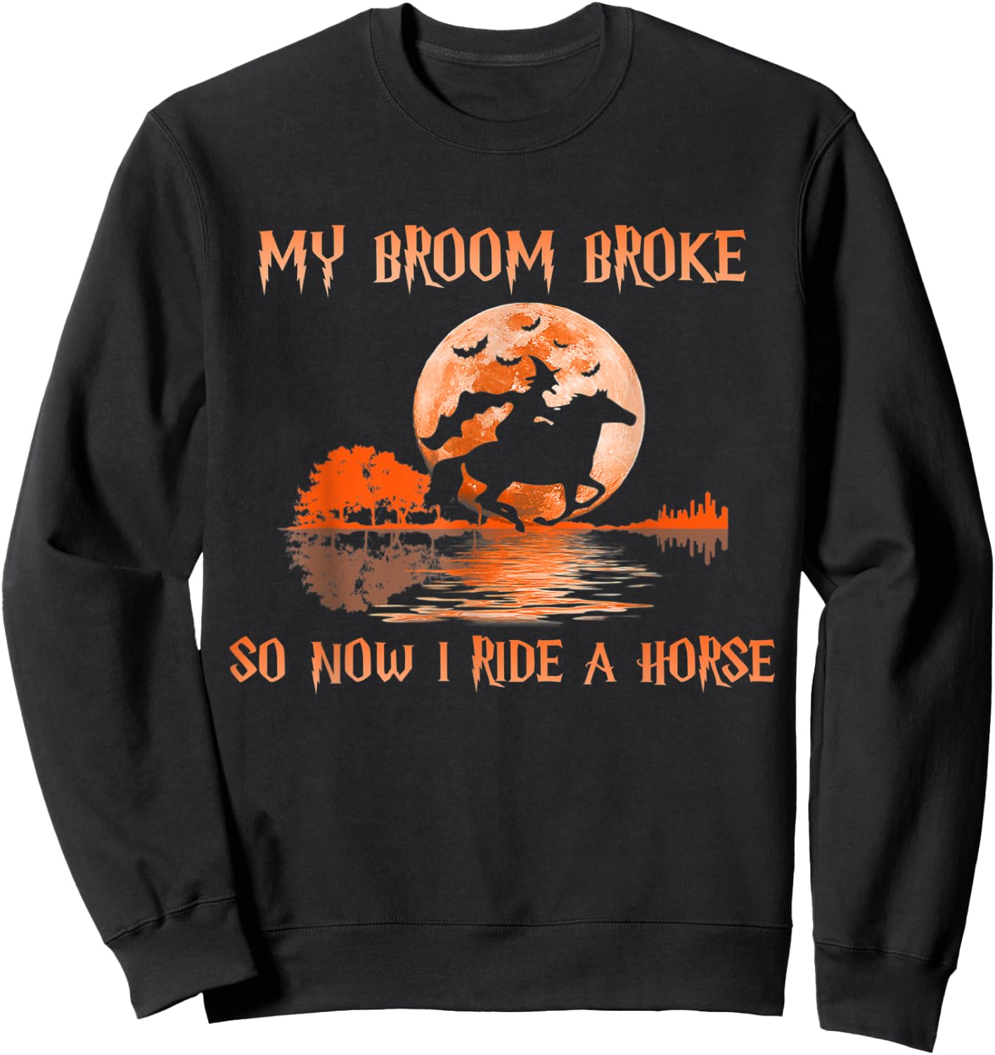 Halloween My Broom Broke So Now I Ride A Horse Sweatshirt - Sweatshirt | Black