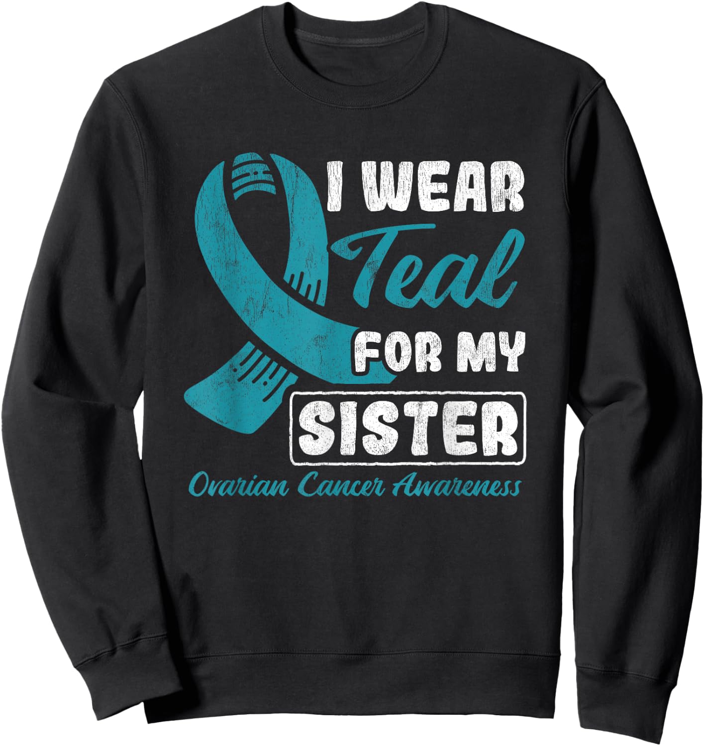 I Wear Teal For My Sister Ovarian Cancer Sweatshirt - Sweatshirt | Black
