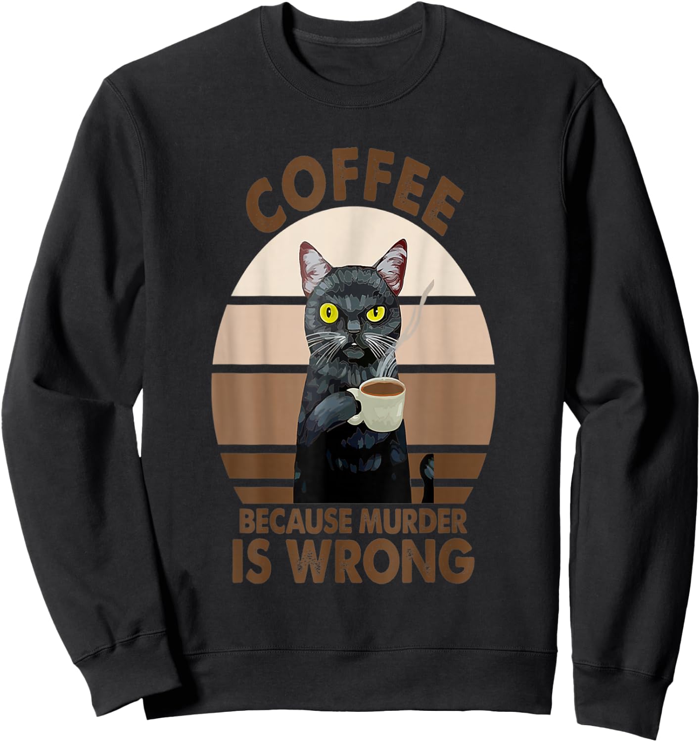 Coffee Because Murder Is Wrongs Funny Cat Men Women Sweatshirt - Sweatshirt | Black