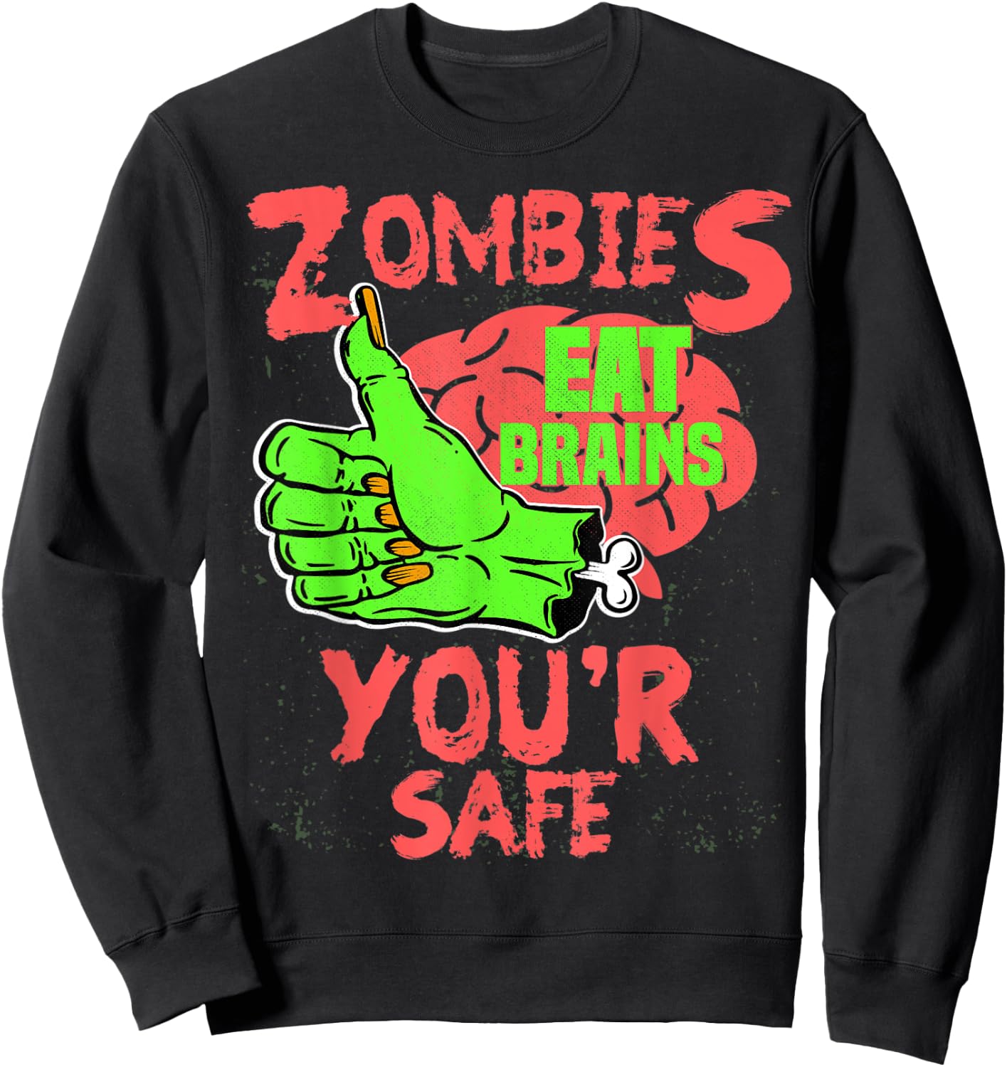 Zombies Eat brains you're safe Funny Sarcastic Humor Sweatshirt - Sweatshirt | Black