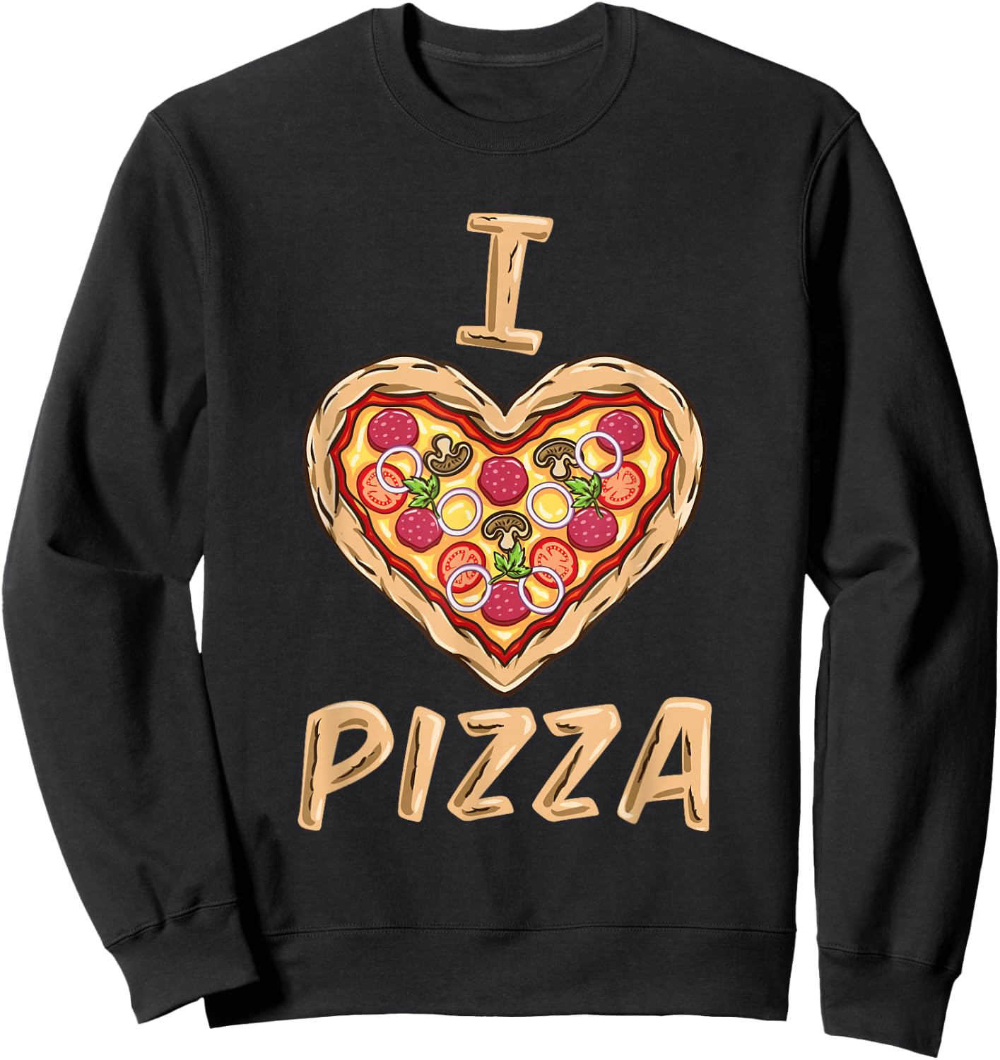 I Love Pizza for Pizza Lover Sweatshirt - Sweatshirt | Black