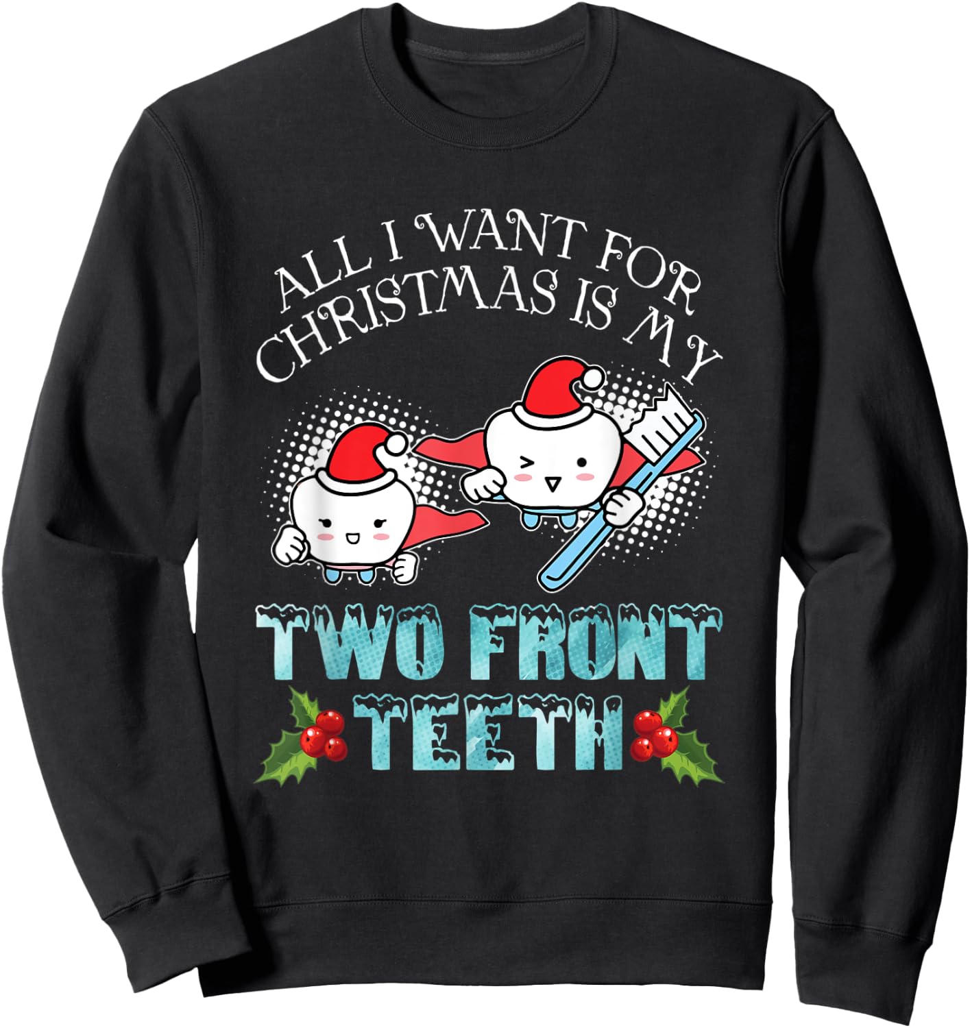 All I Want For Christmas Is My Two Front Teeth Funny Xmas Sweatshirt - Sweatshirt | Black