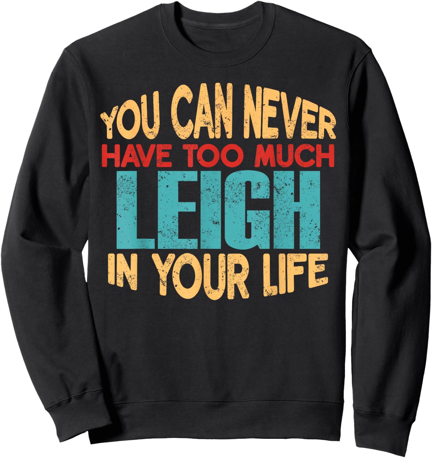 Funny Leigh Personalized First Name Joke Item Sweatshirt - Sweatshirt | Black