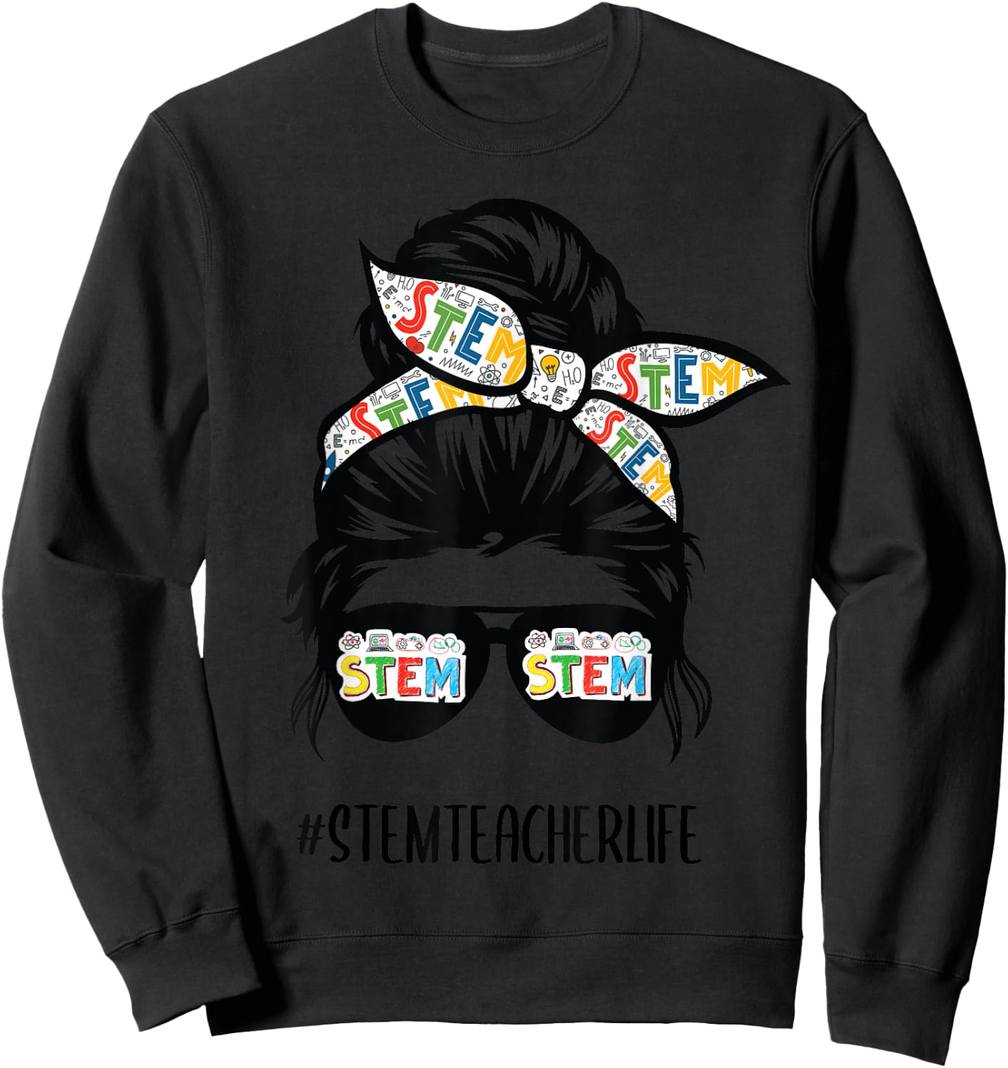 STEM Teacher Messy Bun Life Hair Glasses Back to School Sweatshirt - Sweatshirt | Black