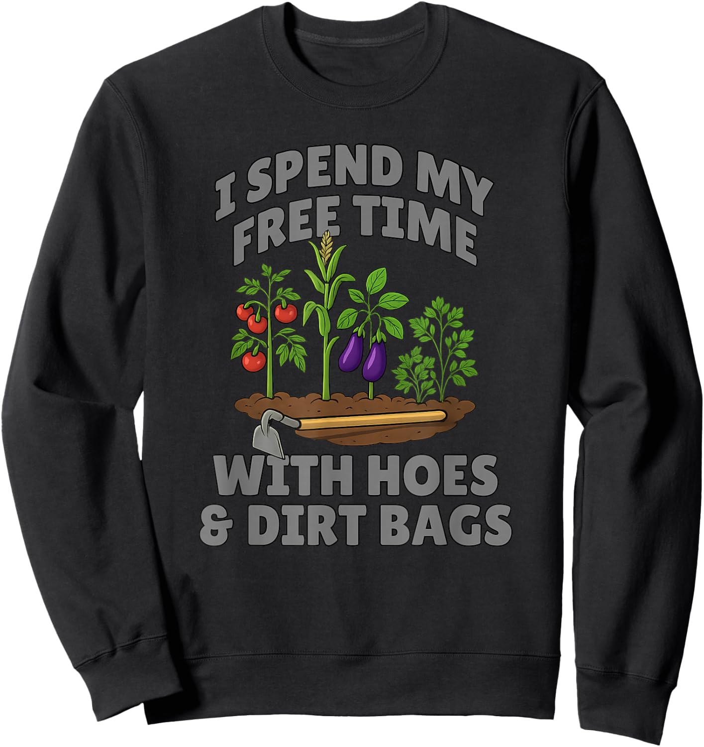 Funny I Spend Free Time with Hoes & Dirt Bags Gardening Sweatshirt - Sweatshirt | Black