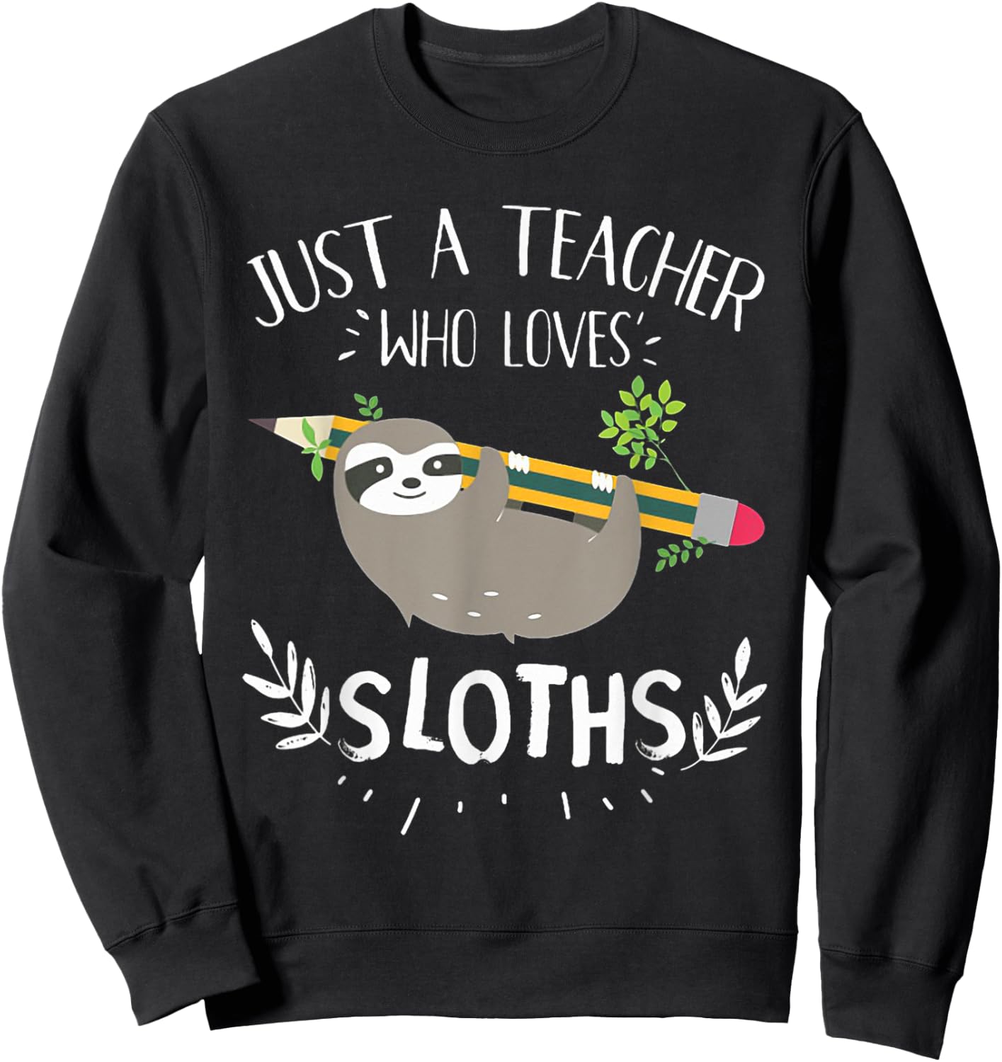 Just A Teacher Who Loves Sloths, Funny Teachers Teaching Women Sweatshirt - Sweatshirt | Black