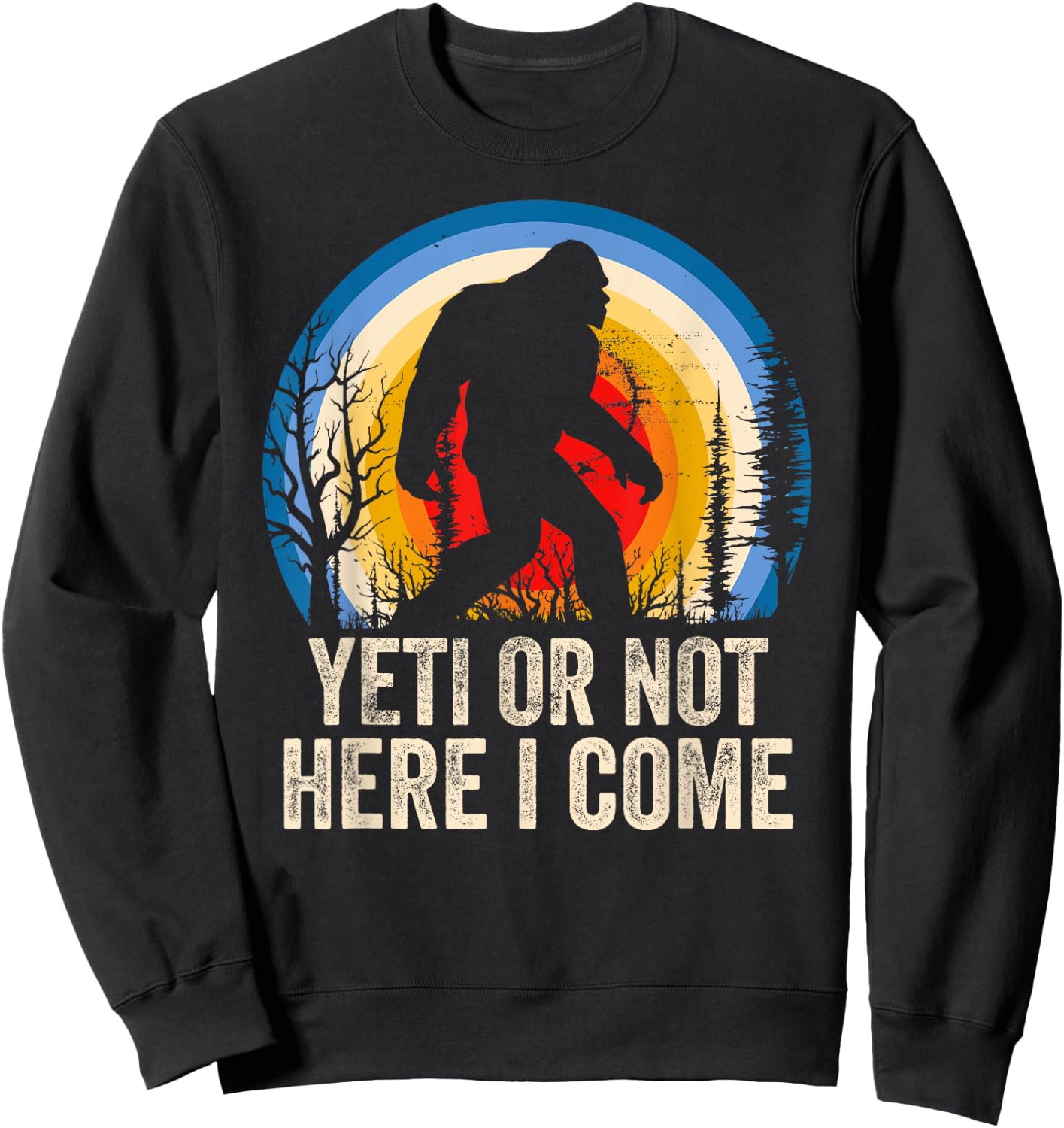 Yeti or Not Here I Come Yeti Bigfoot Camping Women Sweatshirt - Sweatshirt | Black