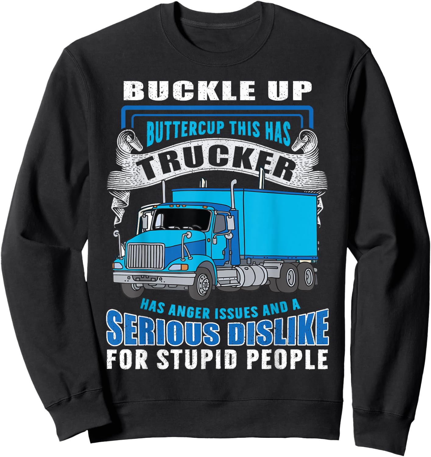 Buckle Up Buttercup This Trucker Has Anger Issues And A Seri Sweatshirt - Sweatshirt | Black
