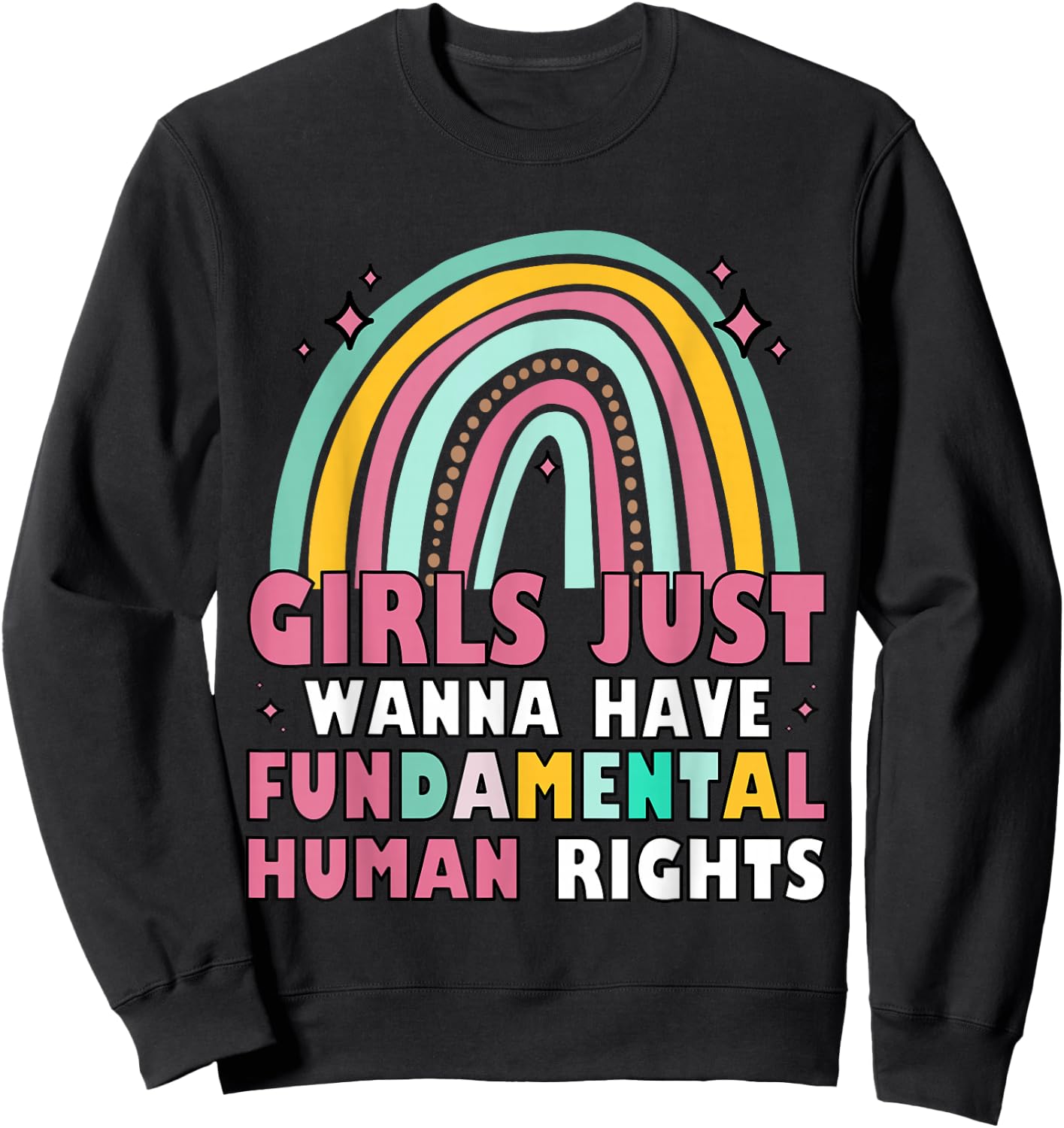 Feminists Girls Just Wanna Have Fundamental Rights Rainbow Sweatshirt - Sweatshirt | Black