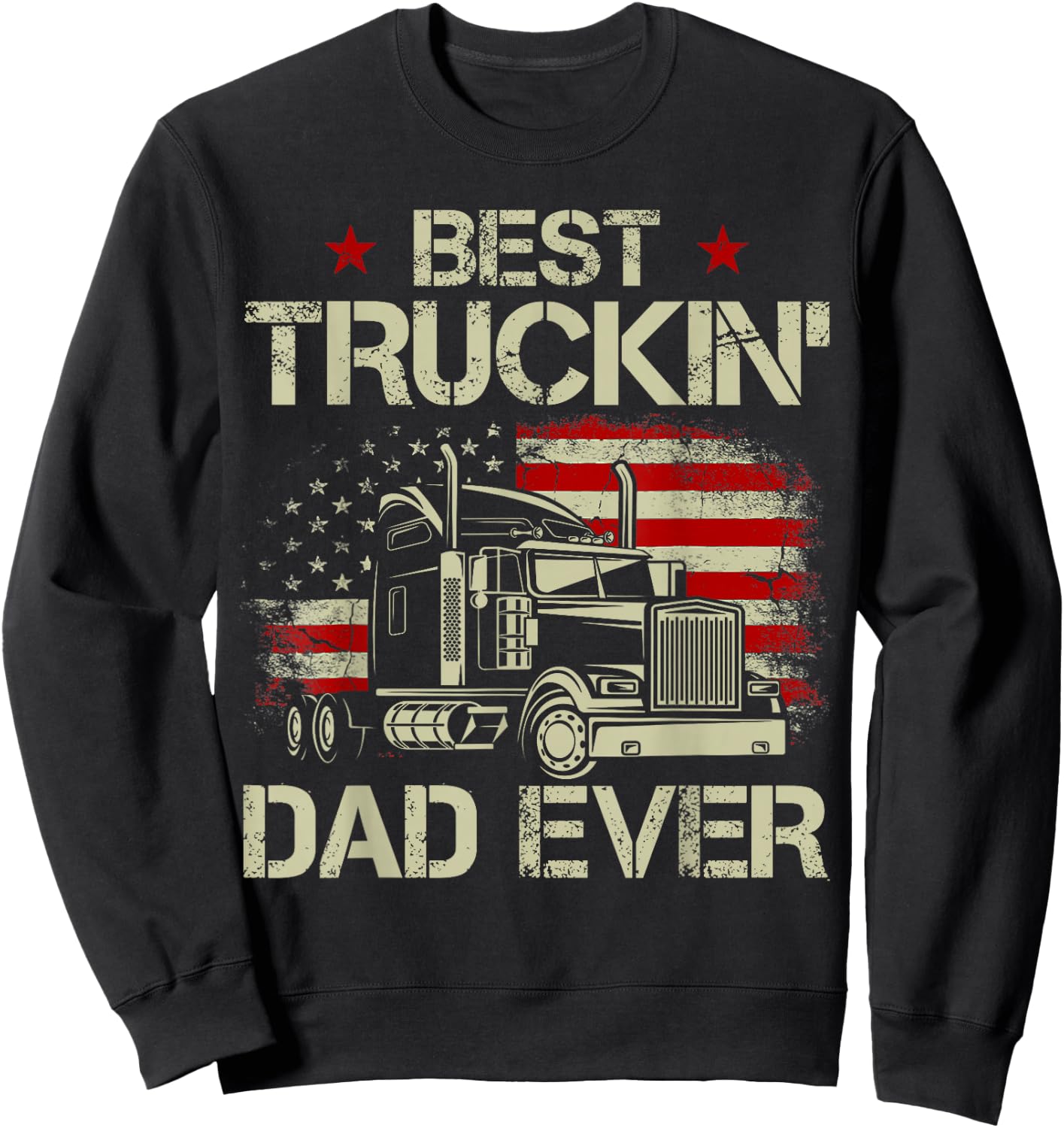 Best Truckin Dad Ever USA Flag Patriotic Trucker Fathers Day Sweatshirt - Sweatshirt | Black
