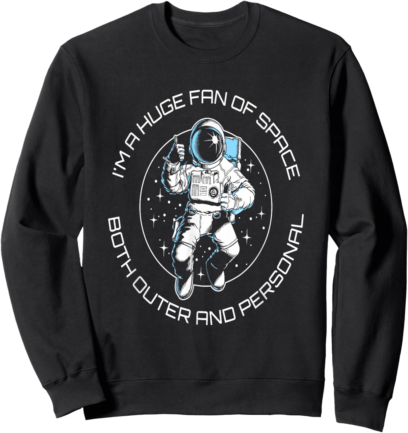 I'm A Huge Fan Of Space Both Outer And Personal Funny Sweatshirt - Sweatshirt | Black