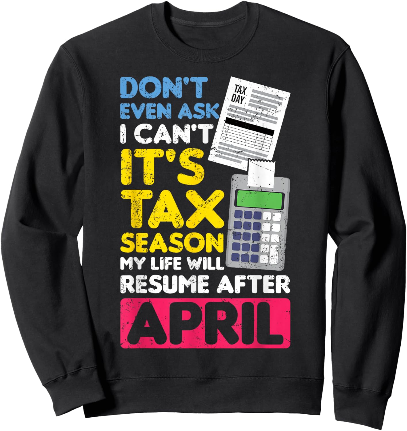 Don't Even Ask I Can't It's Tax Season My Life Resume April Sweatshirt - Sweatshirt | Black