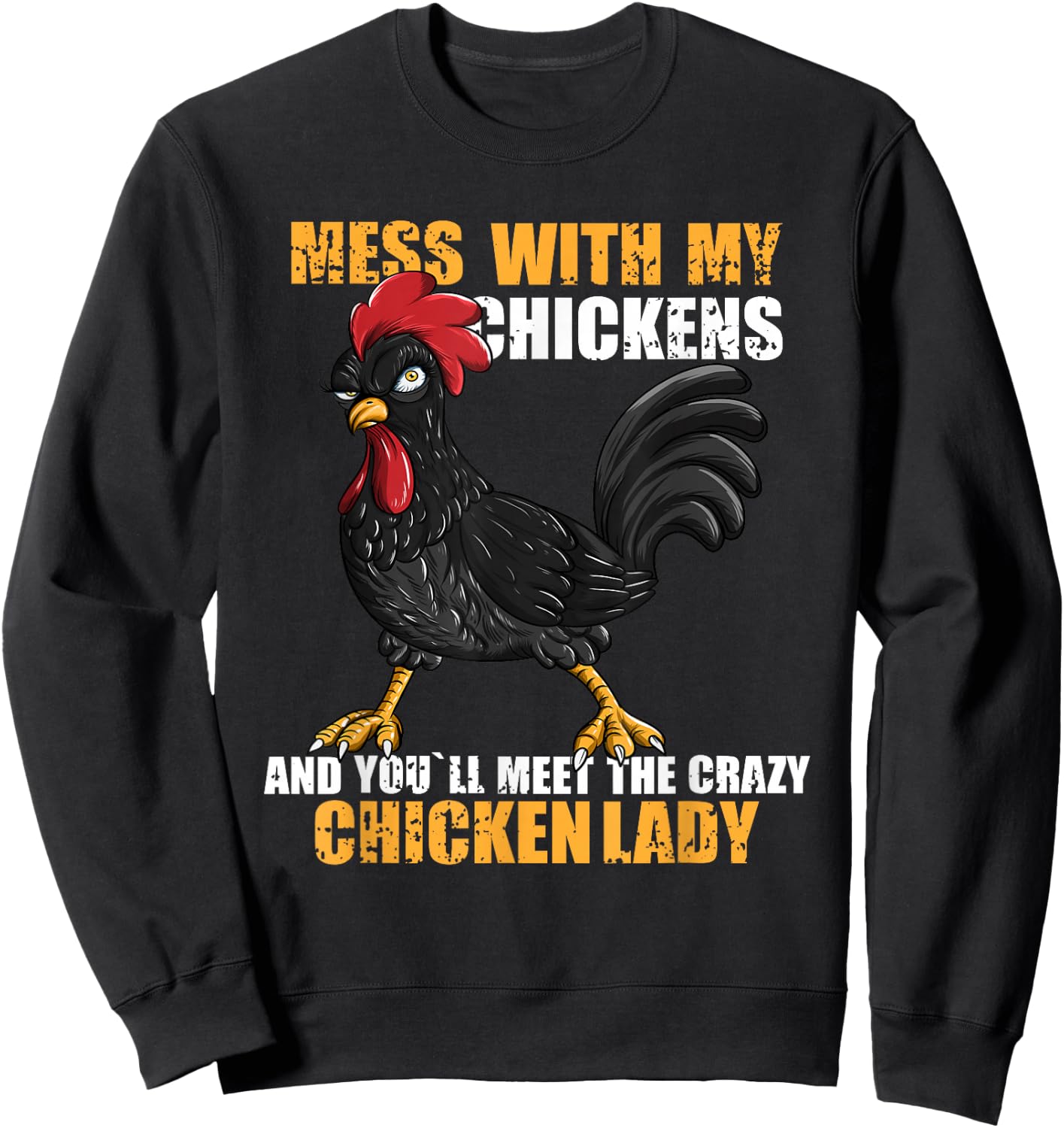 Mess With My Chickens And You'll Meet The Crazy Chicken Lady Sweatshirt - Sweatshirt | Black