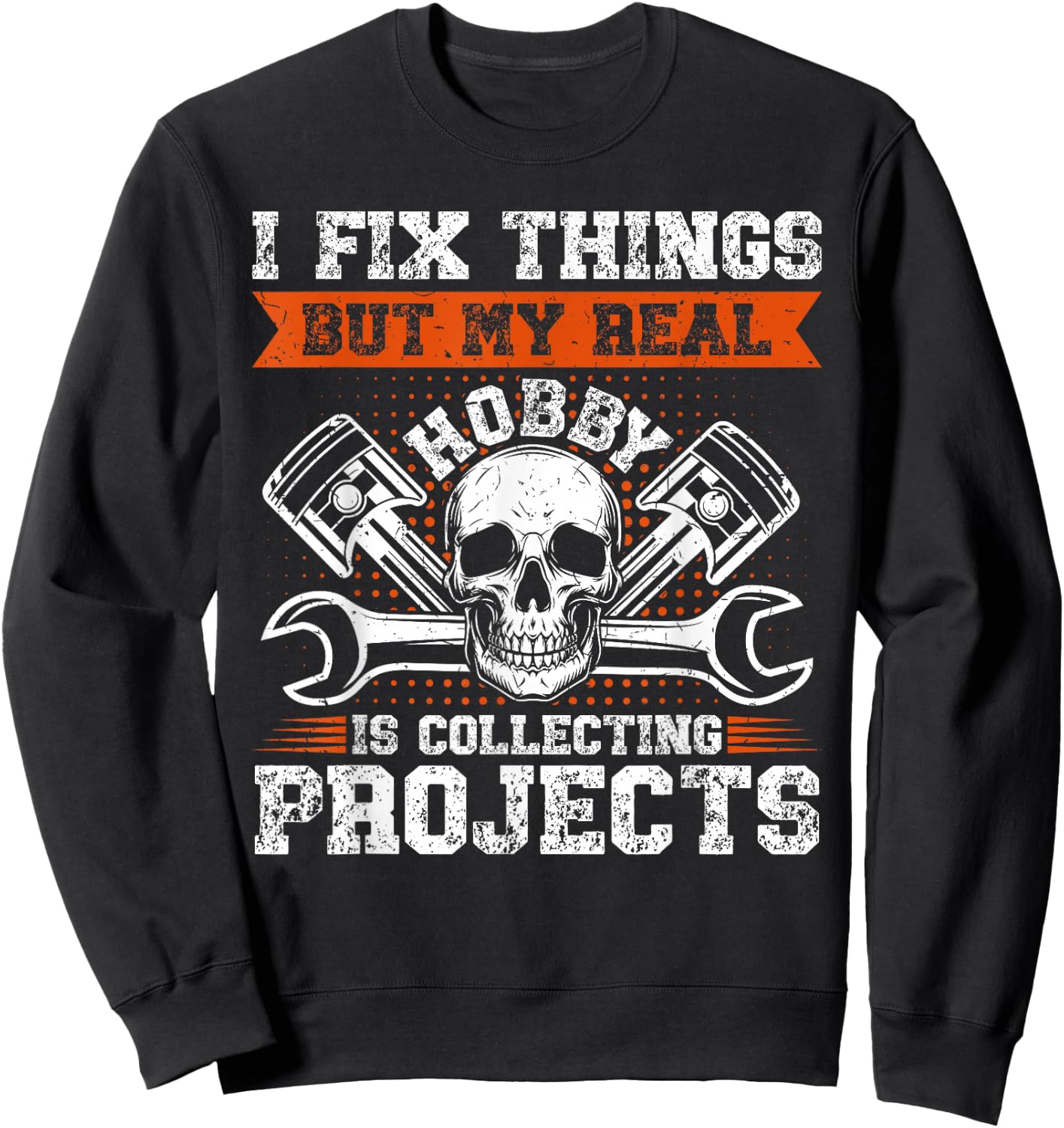 Funny I Fix Things But My Real Hobby Is Collecting Projects Sweatshirt - Sweatshirt | Black