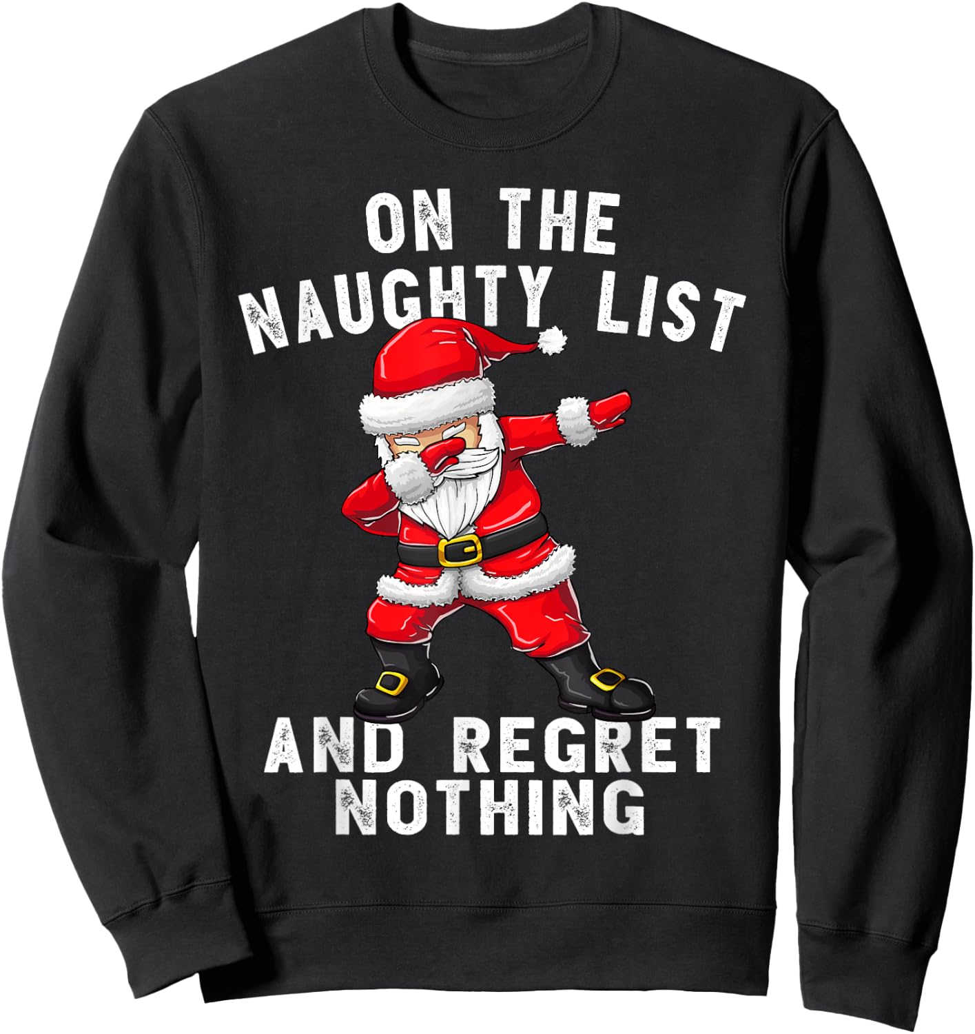 On the Naughty List and I Regret Nothing Shirt Dabbing Santa Sweatshirt - Sweatshirt | Black