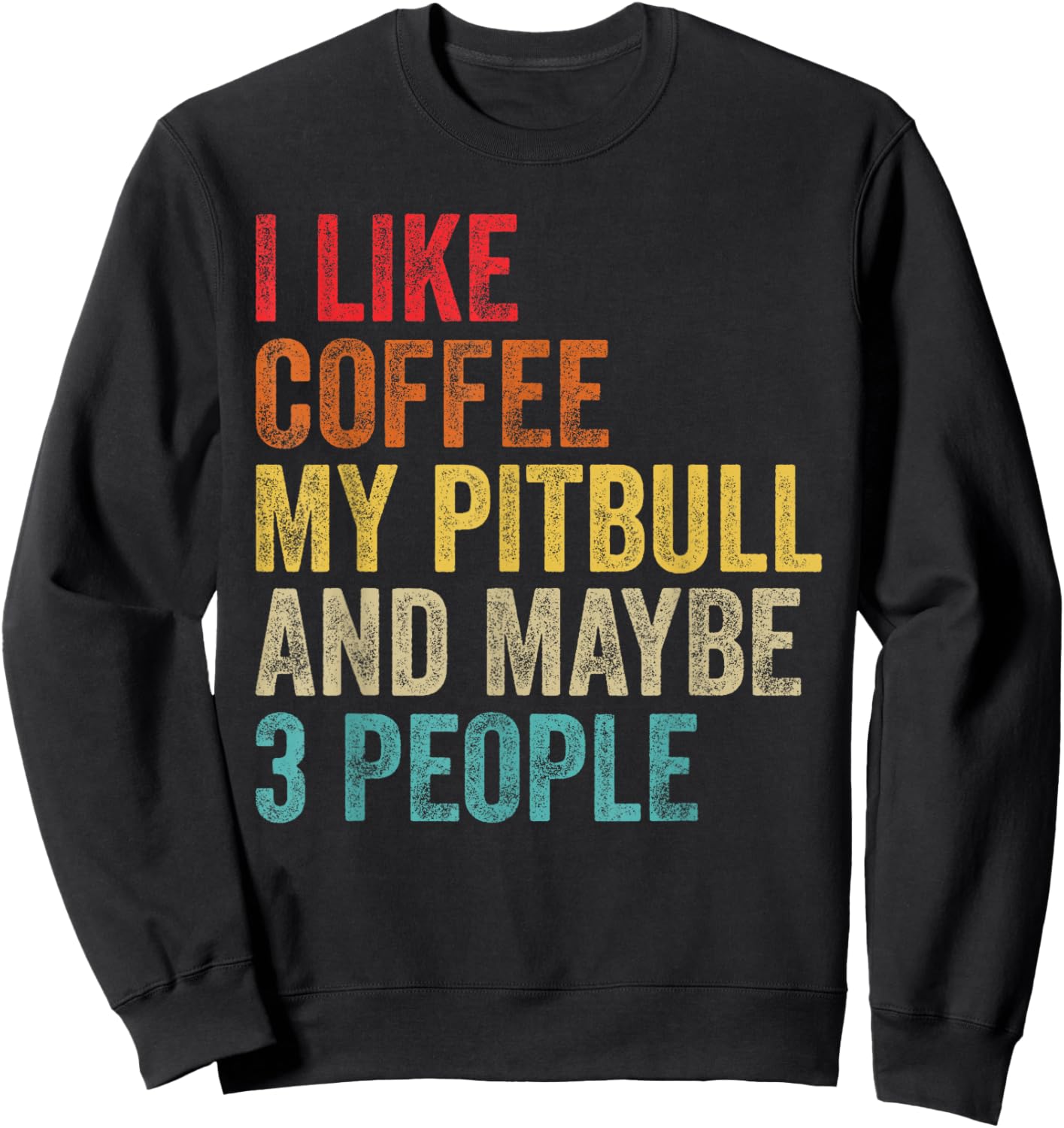 I Like Coffee My Pitbull & Maybe 3 People Pit Bull Dog Gifts Sweatshirt - Sweatshirt | Black
