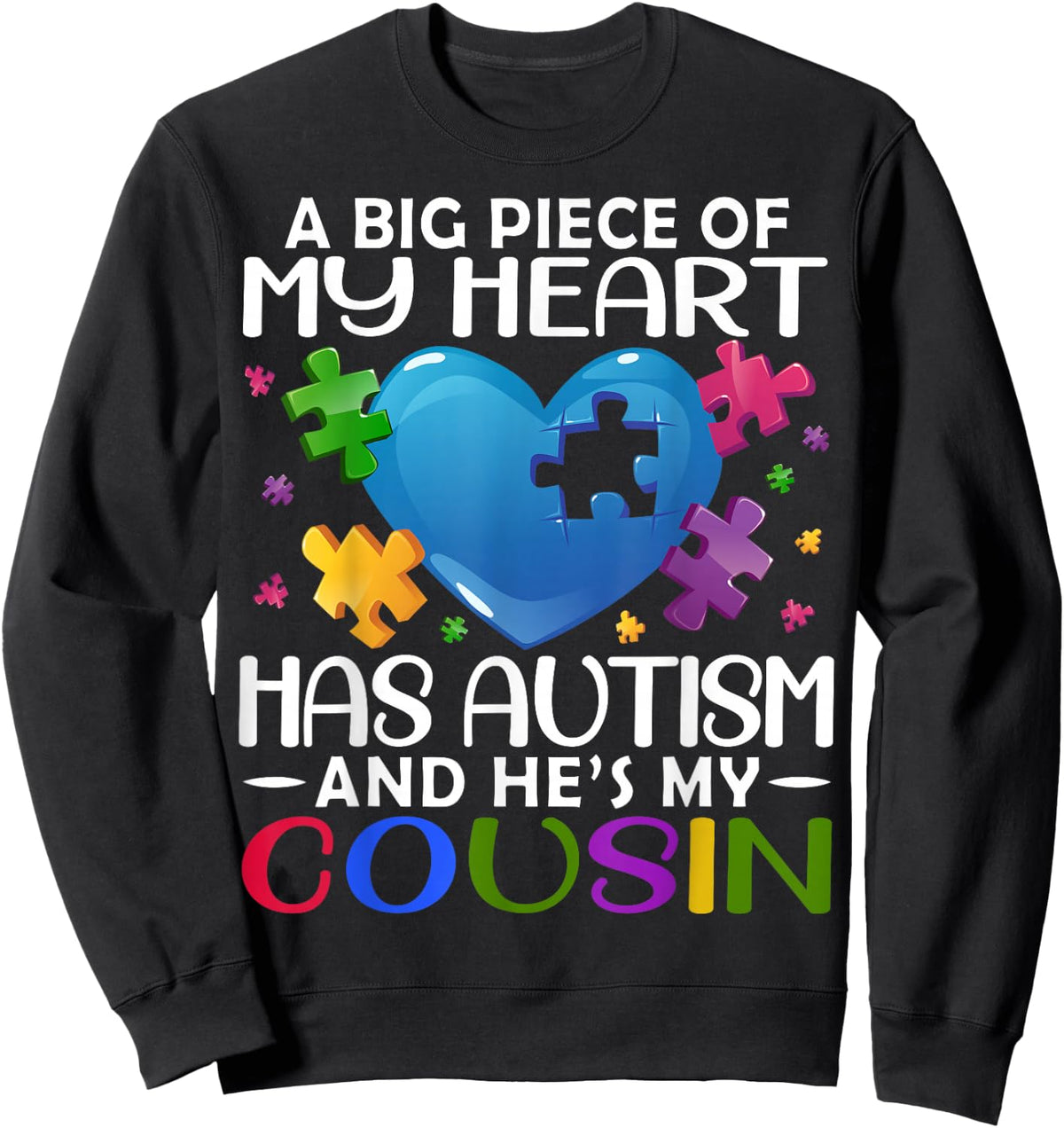 A Big Piece Of My Heart Has Autism and He's My Cousin Sweatshirt - Sweatshirt | Black