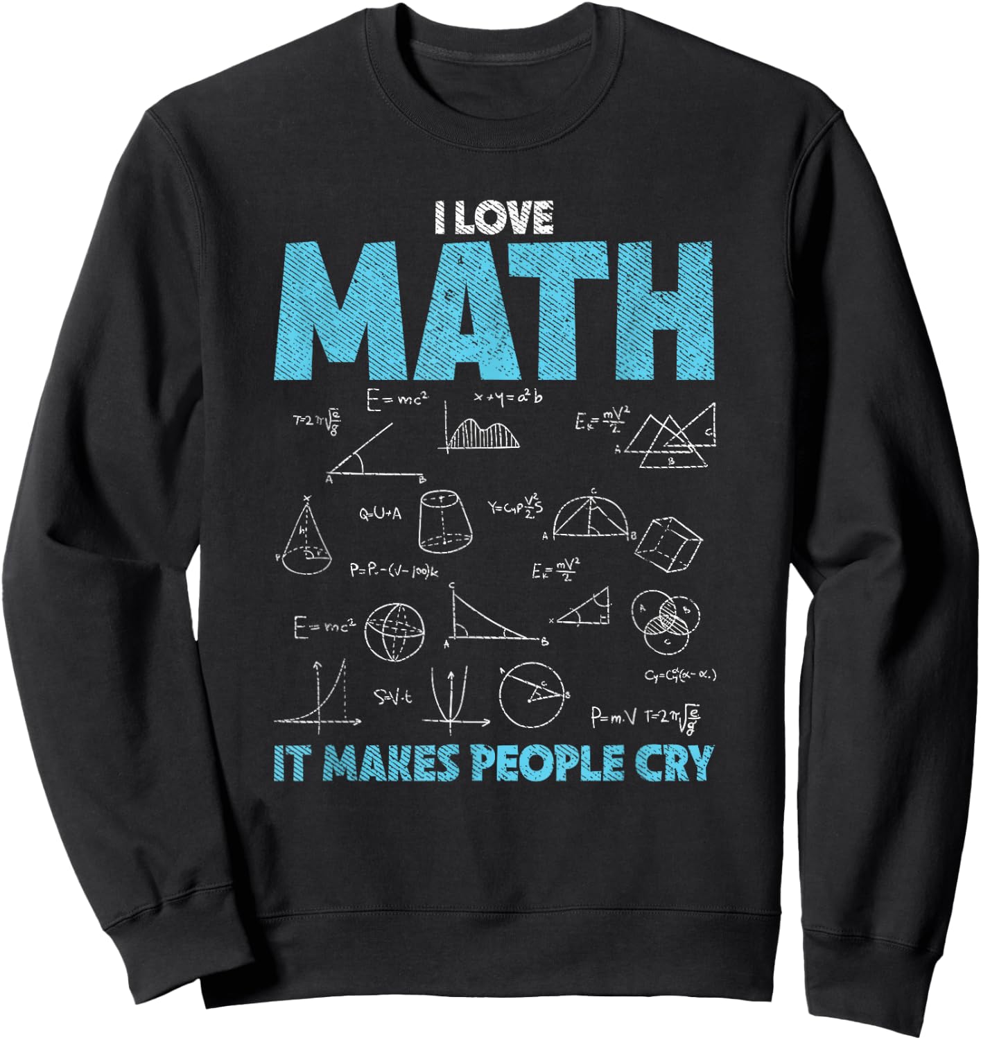I Love Math It Makes People Cry - Funny Math Professor Sweatshirt - Sweatshirt | Black