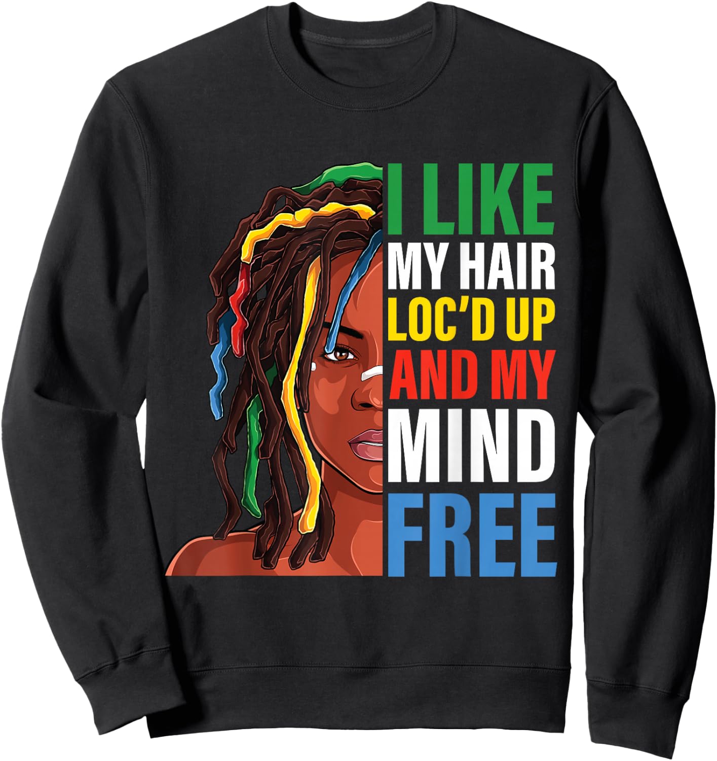 Loc Hair black Women funny i like my hair loc'd up mind free Sweatshirt - Sweatshirt | Black
