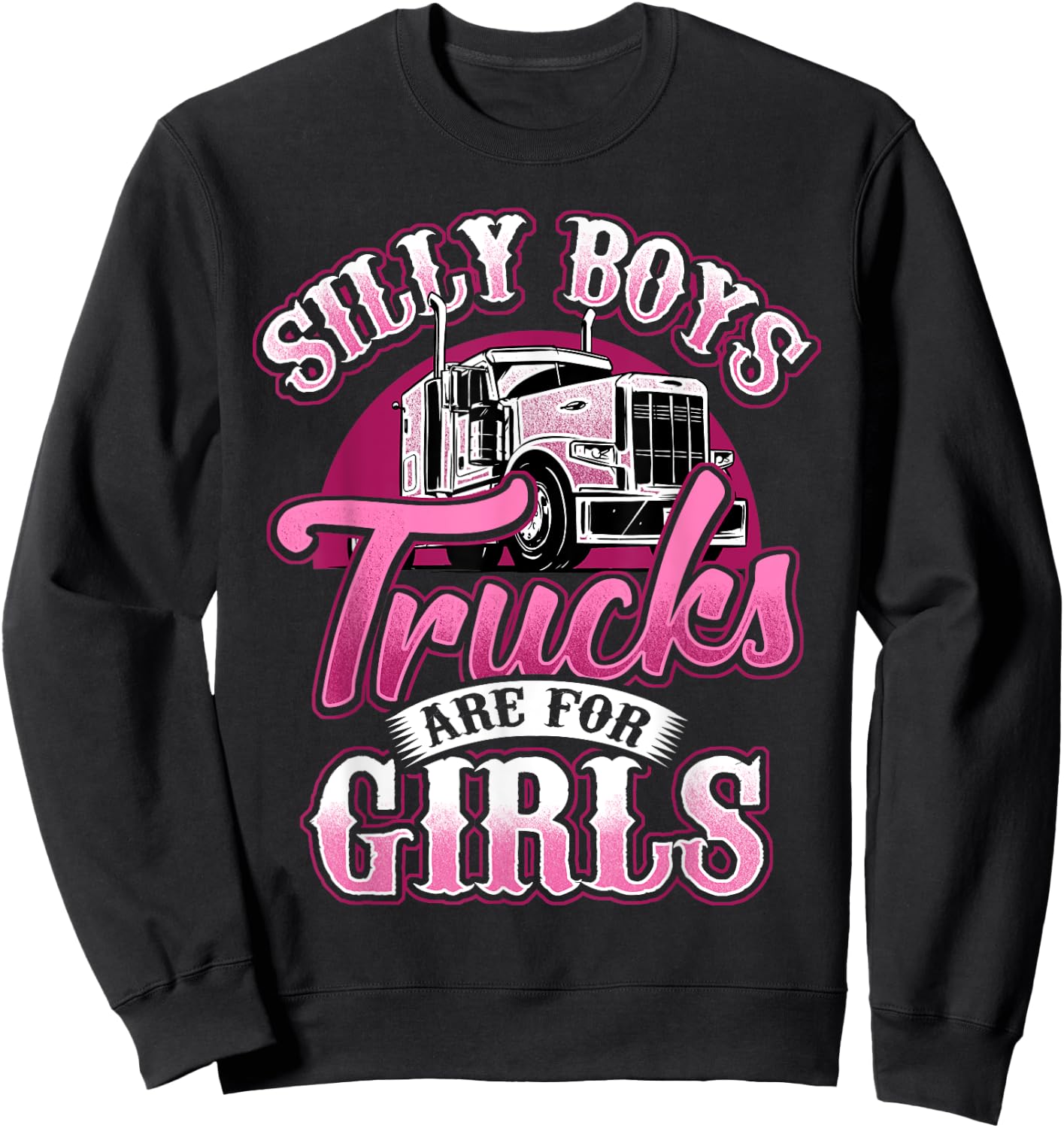 Stupid Boys Trucks are for Girls Truck Driver Trucker Sweatshirt - Sweatshirt | Black