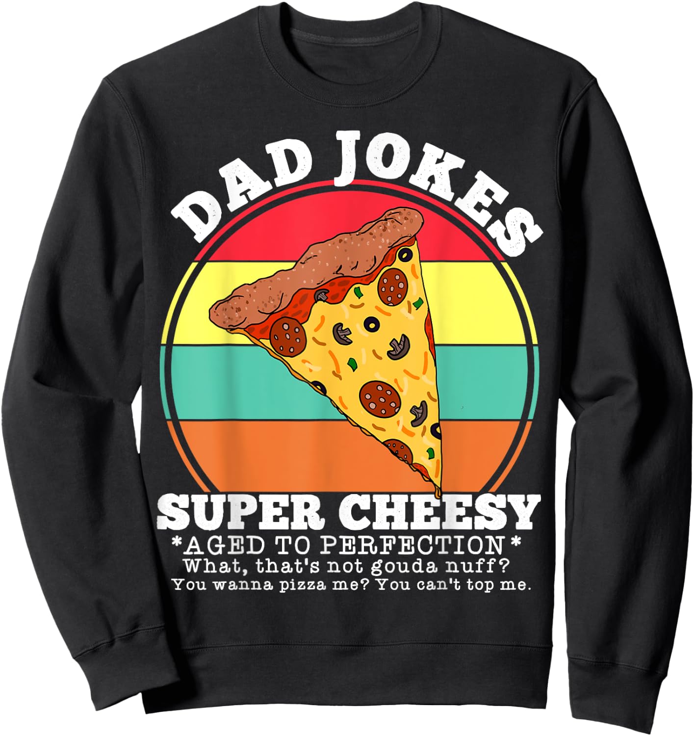 Funny Dad Joke Pizza Quote Fathers Day Cheesy Saying Sweatshirt - Sweatshirt | Black