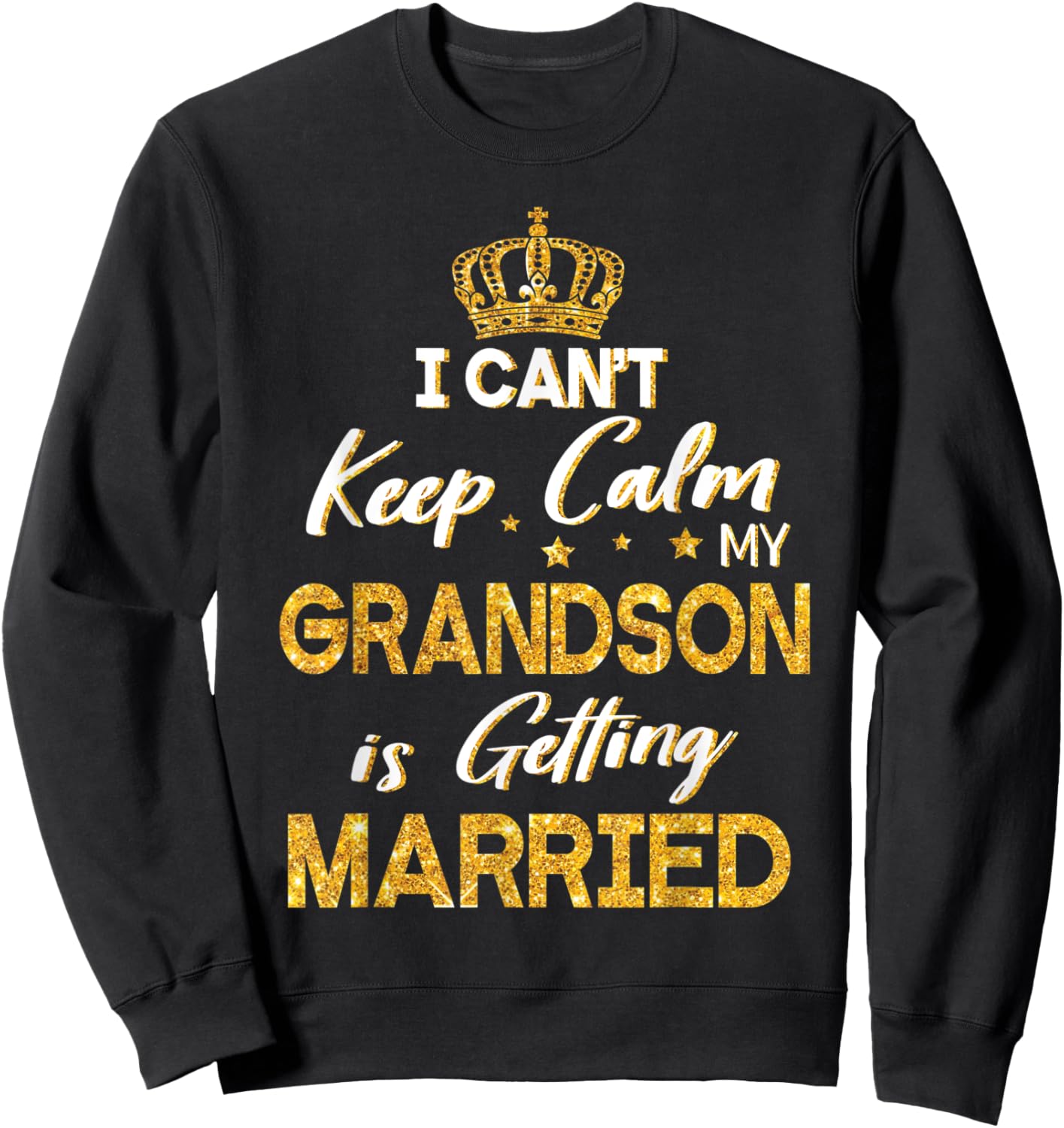 I Can't Keep Calm My Grandson Is Getting Married Wedding Day Sweatshirt - Sweatshirt | Black